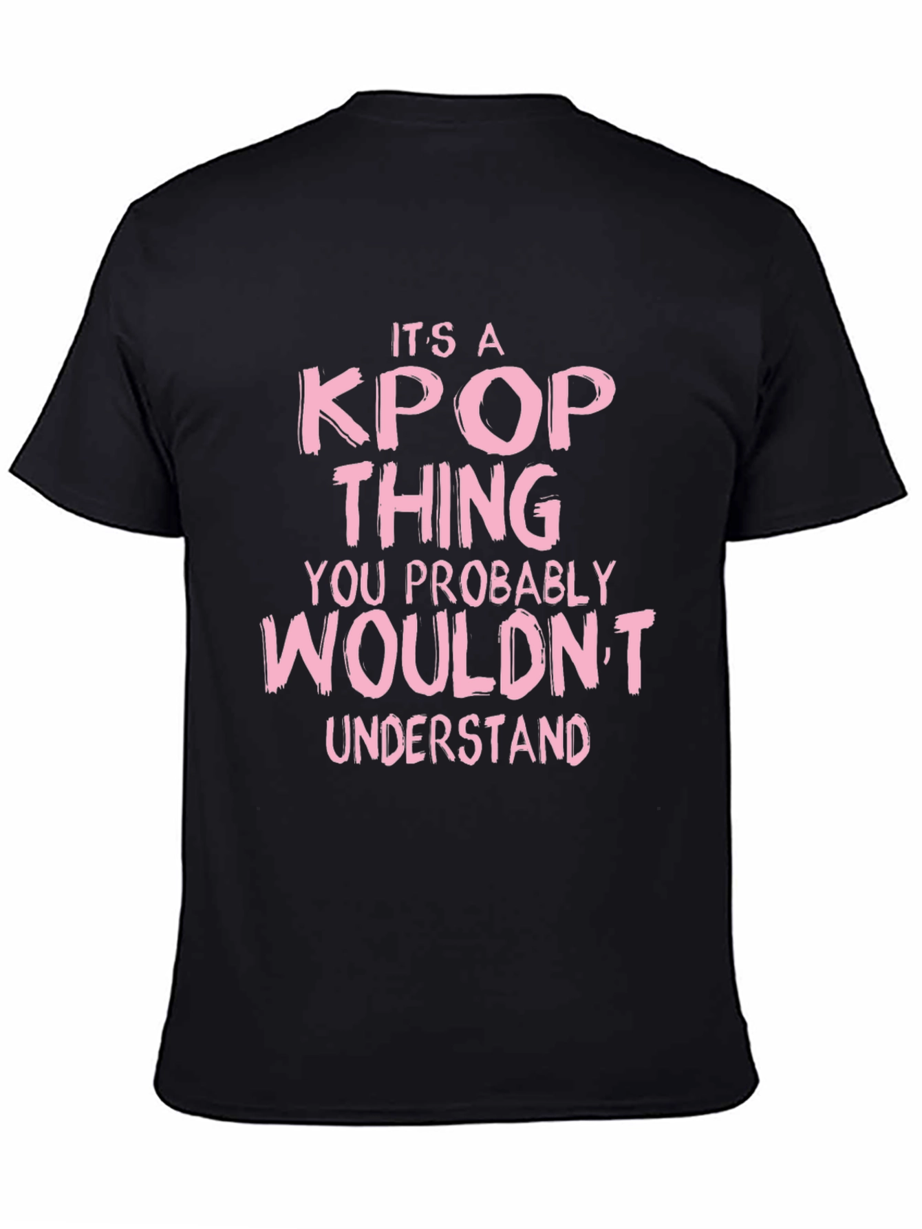 Its a Kpop Thing You Wouldnt Understand Black T-Shirt