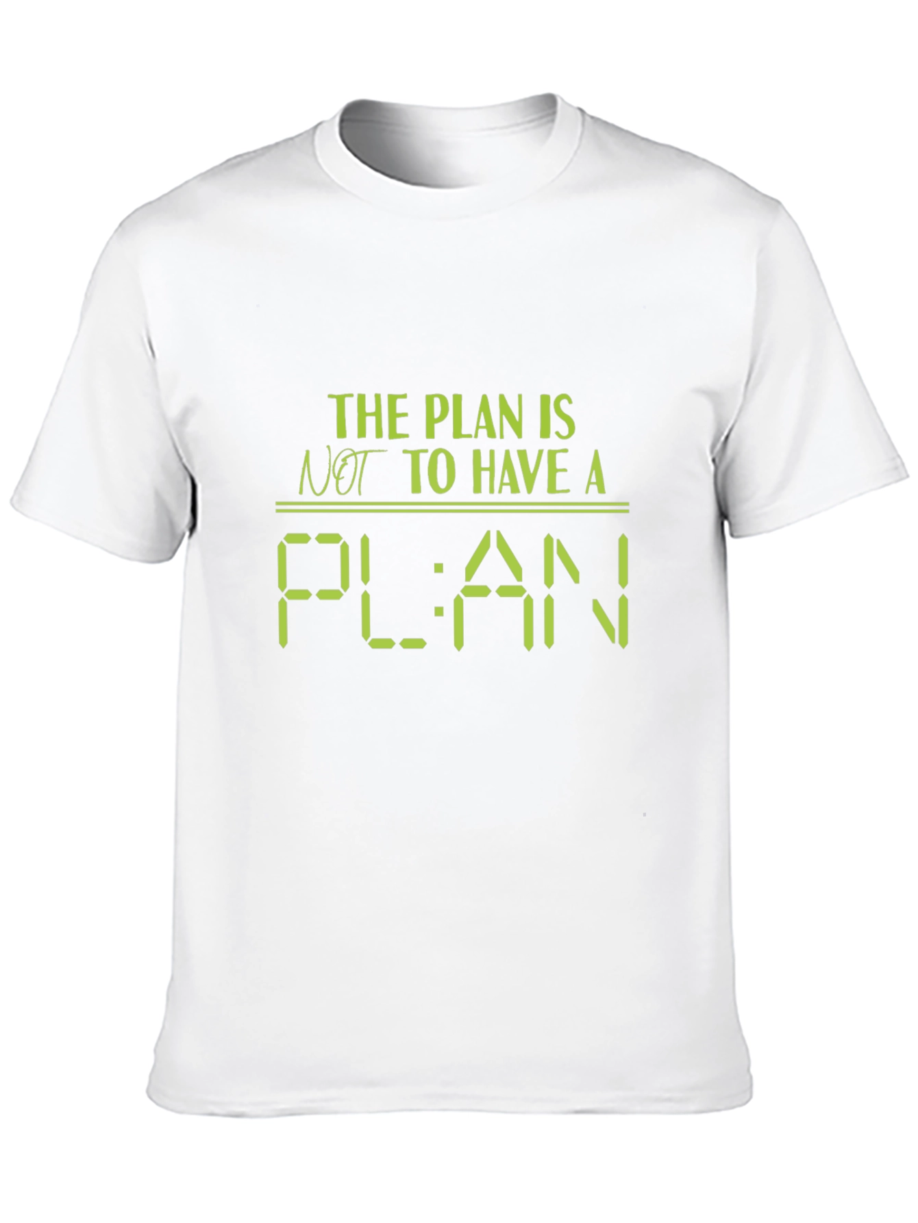 The Plan Is Not to Have a Plan T-Shirt