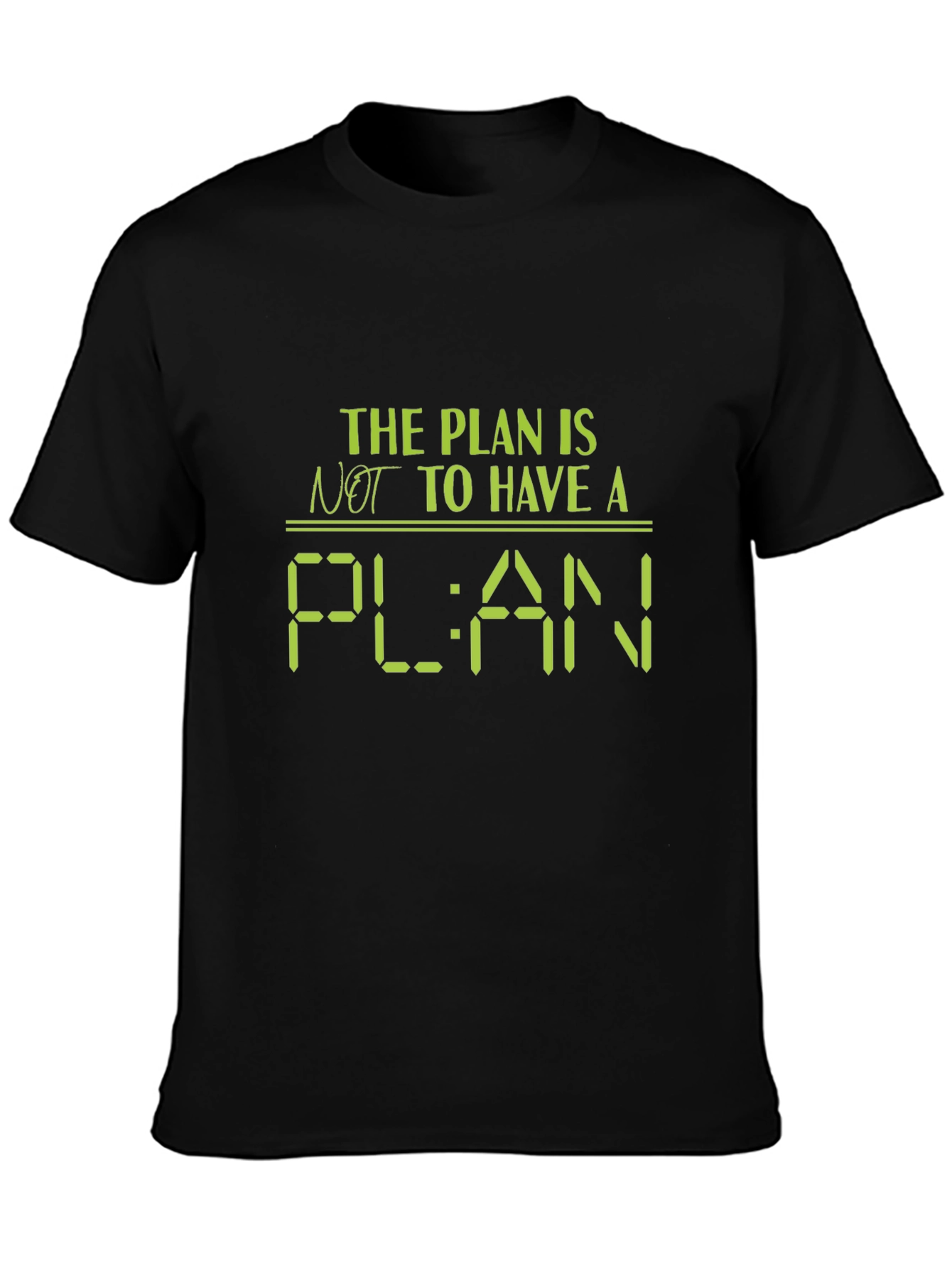 The Plan Is Not to Have a Plan T-Shirt