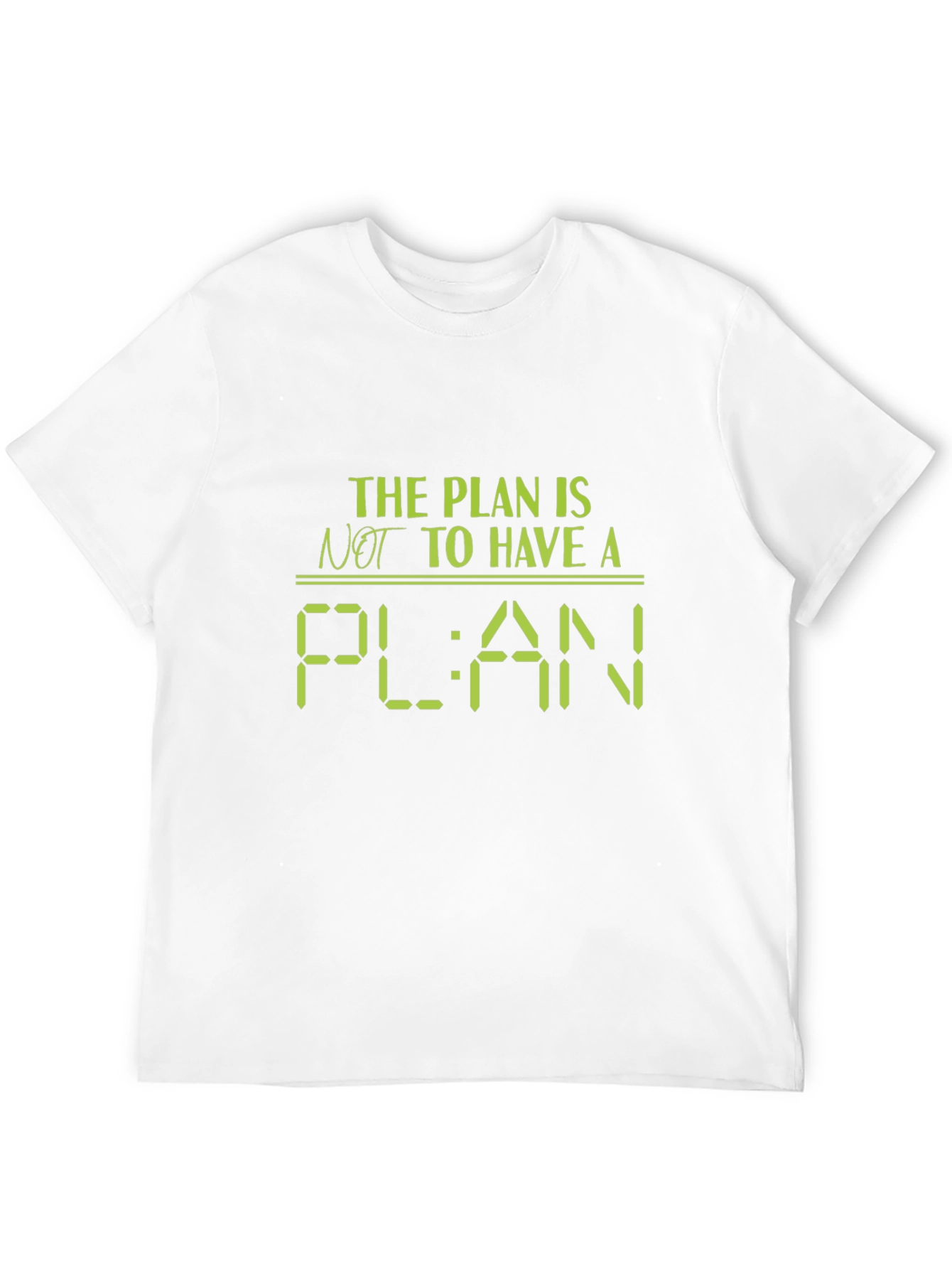 The Plan Is Not to Have a Plan T-Shirt