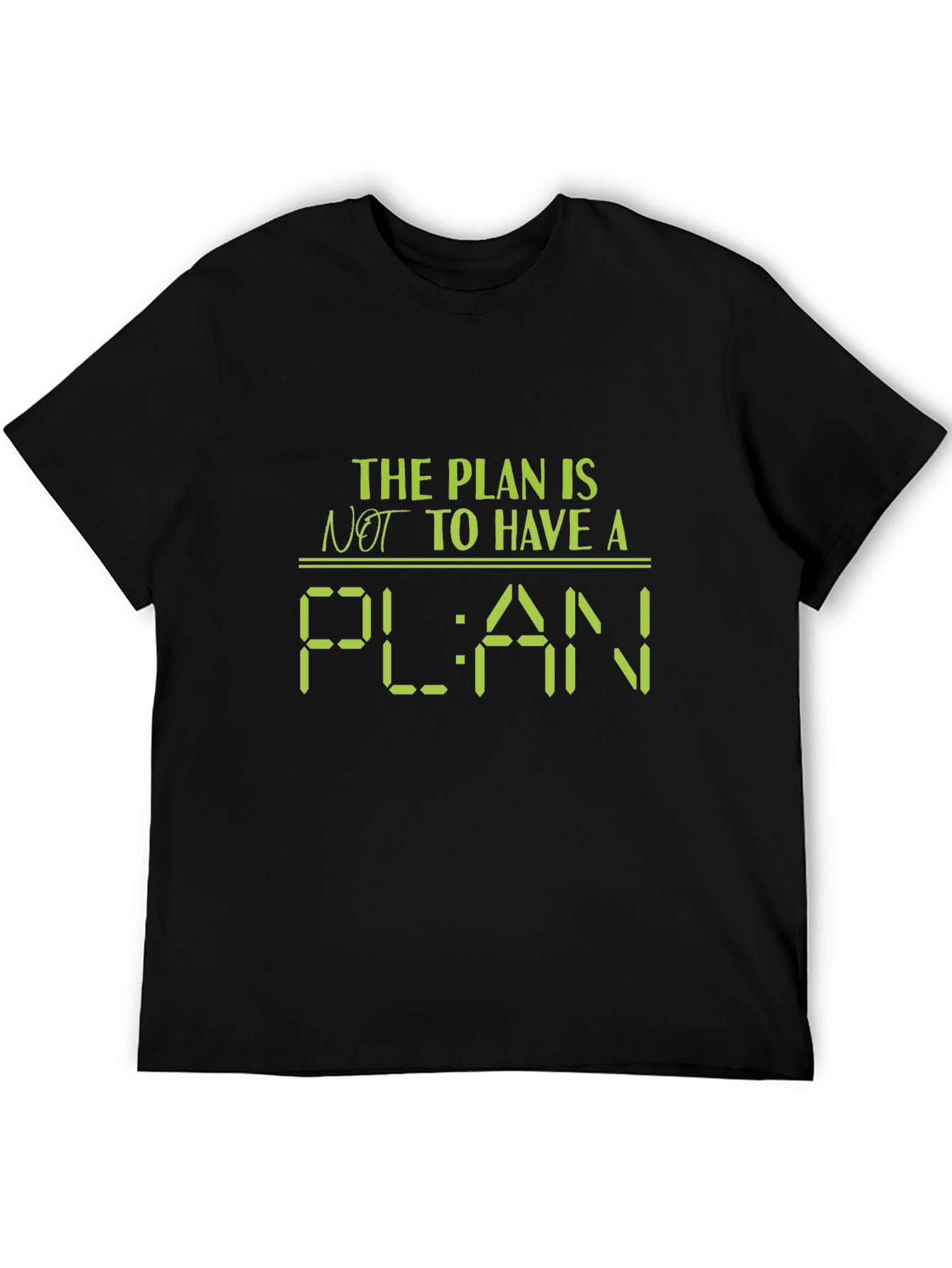 The Plan Is Not to Have a Plan T-Shirt