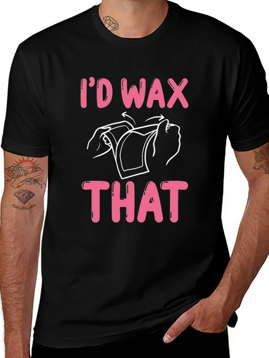Id Wax That Graphic Tee - Funny T-Shirt