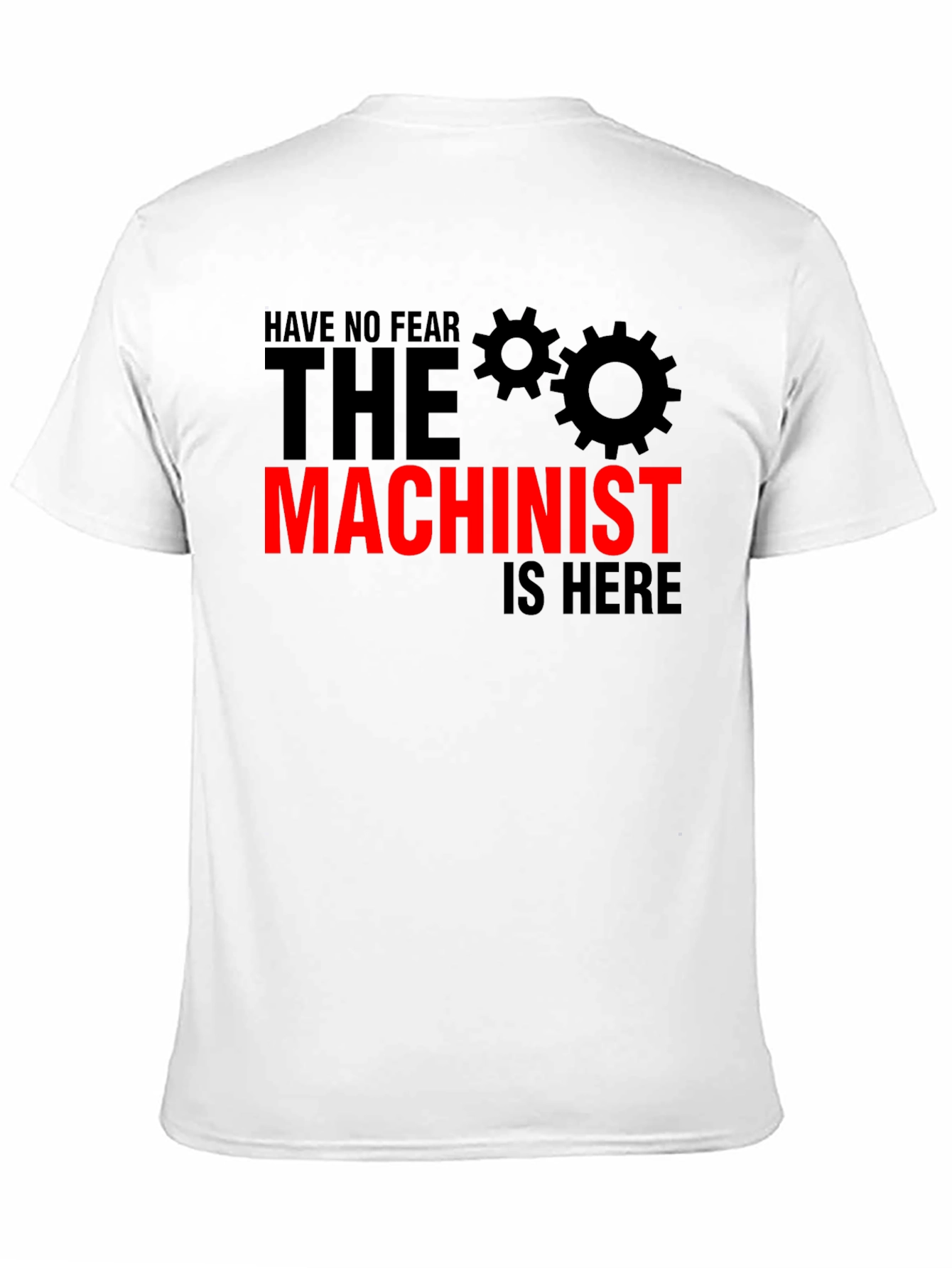 Machinist T-Shirt - No Fear The Machinist Is Here!