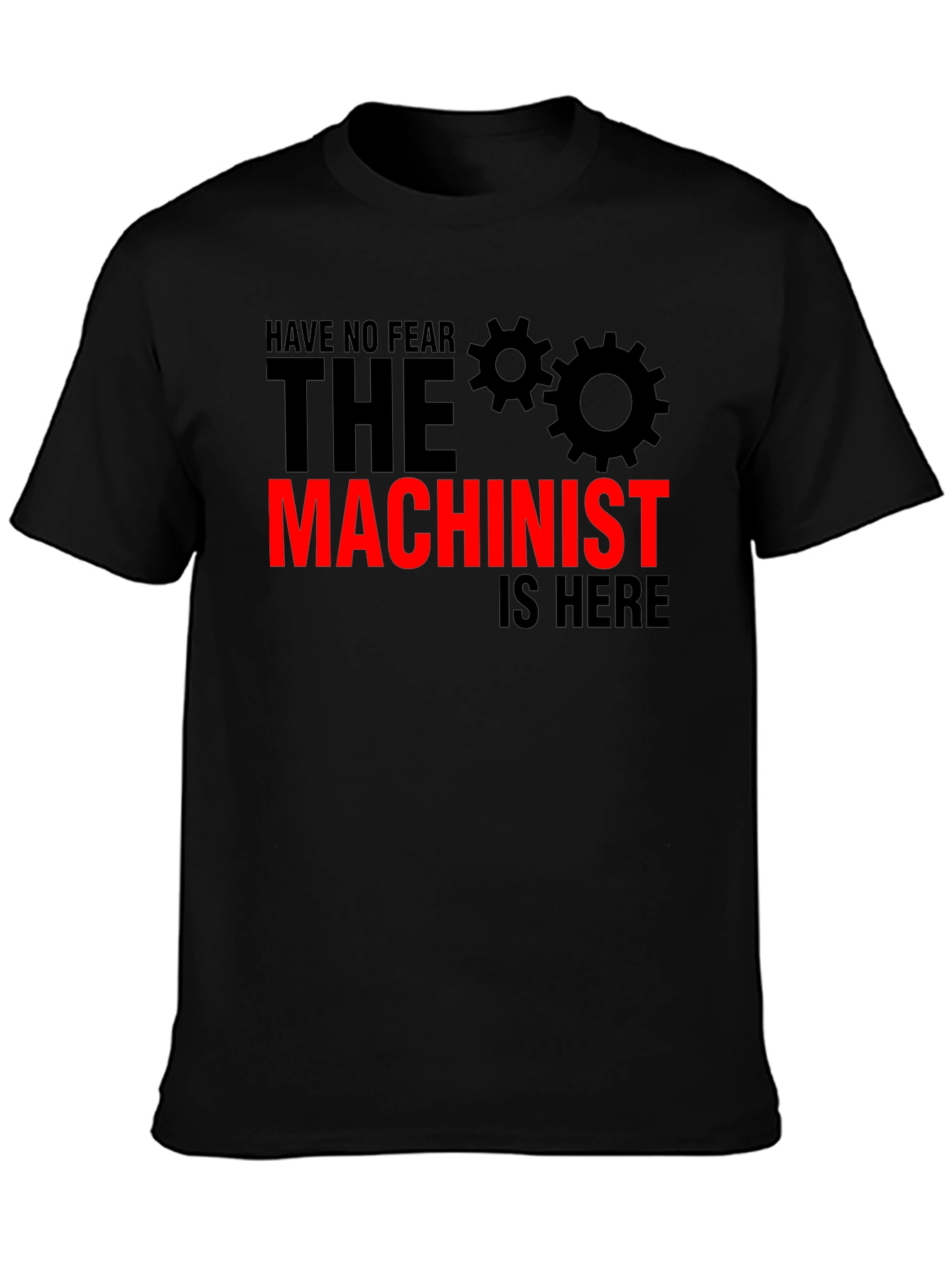Machinist T-Shirt - No Fear The Machinist Is Here!