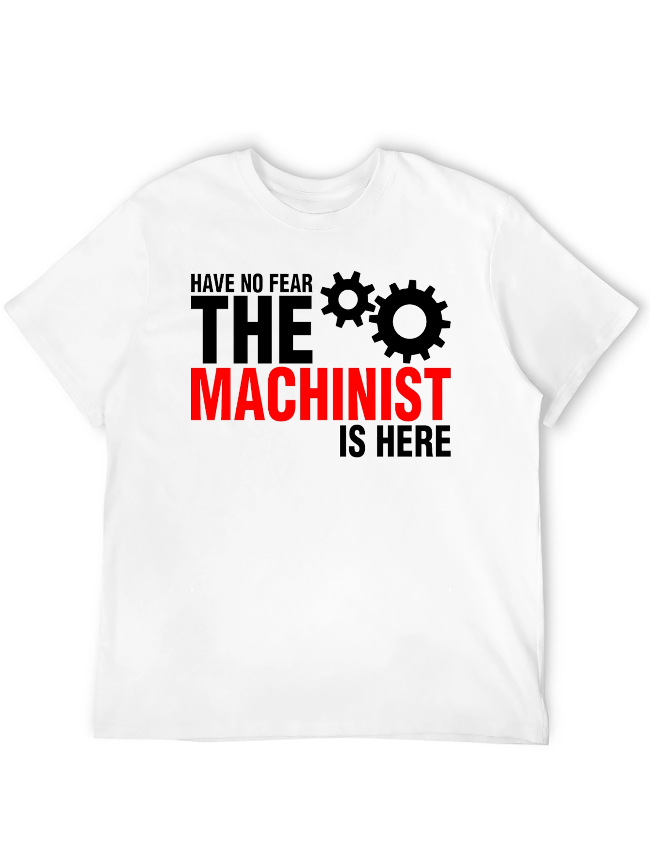 Machinist T-Shirt - No Fear The Machinist Is Here!