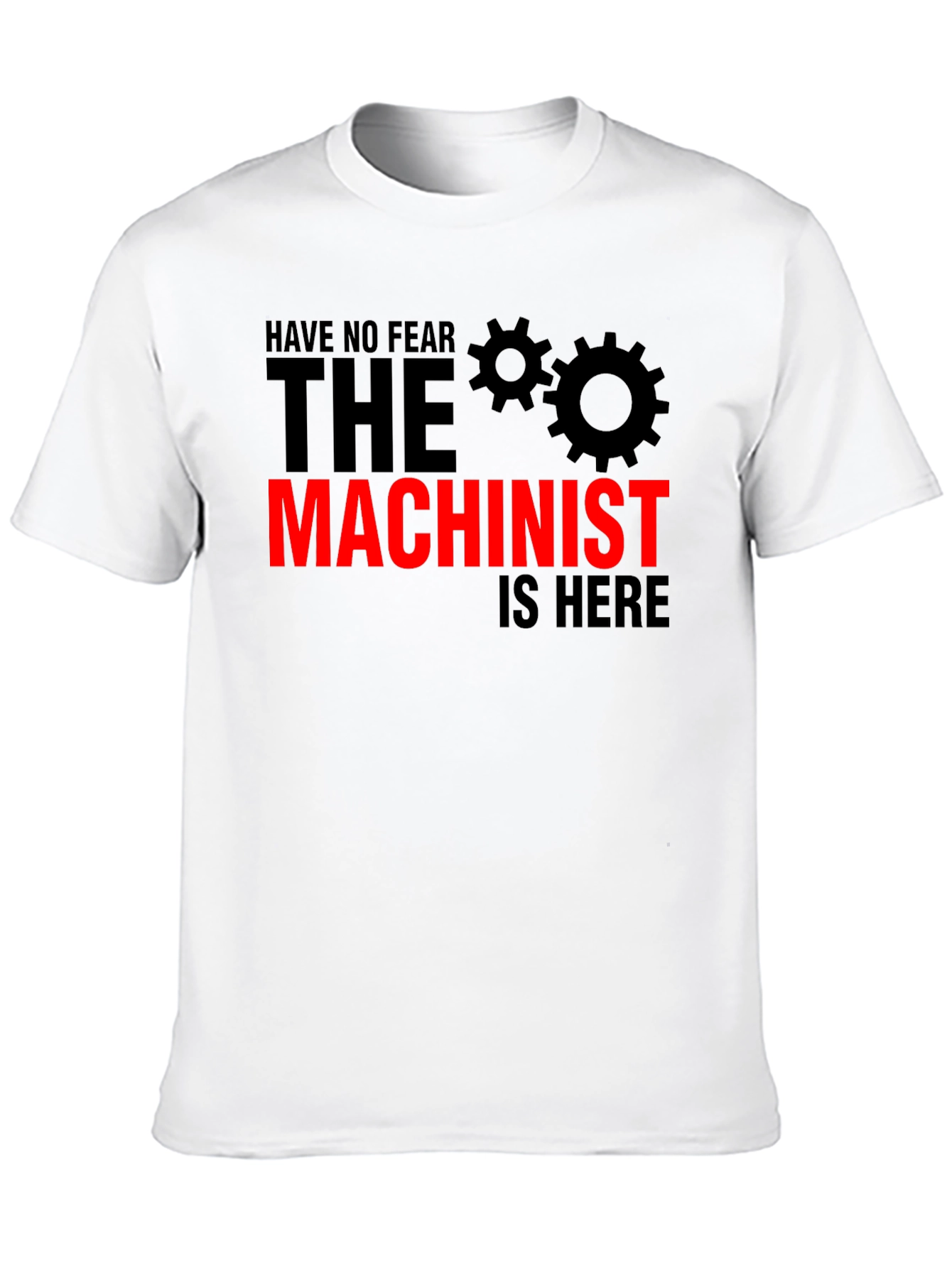 Machinist T-Shirt - No Fear The Machinist Is Here!