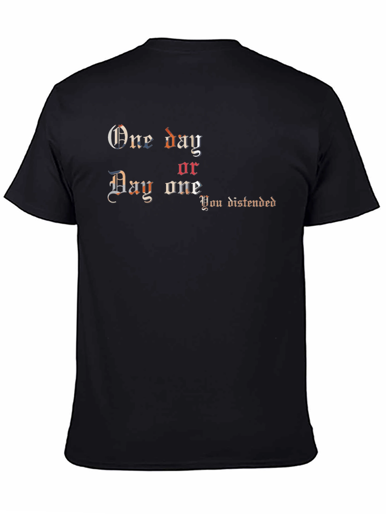One Day or Day One T-Shirt - Black