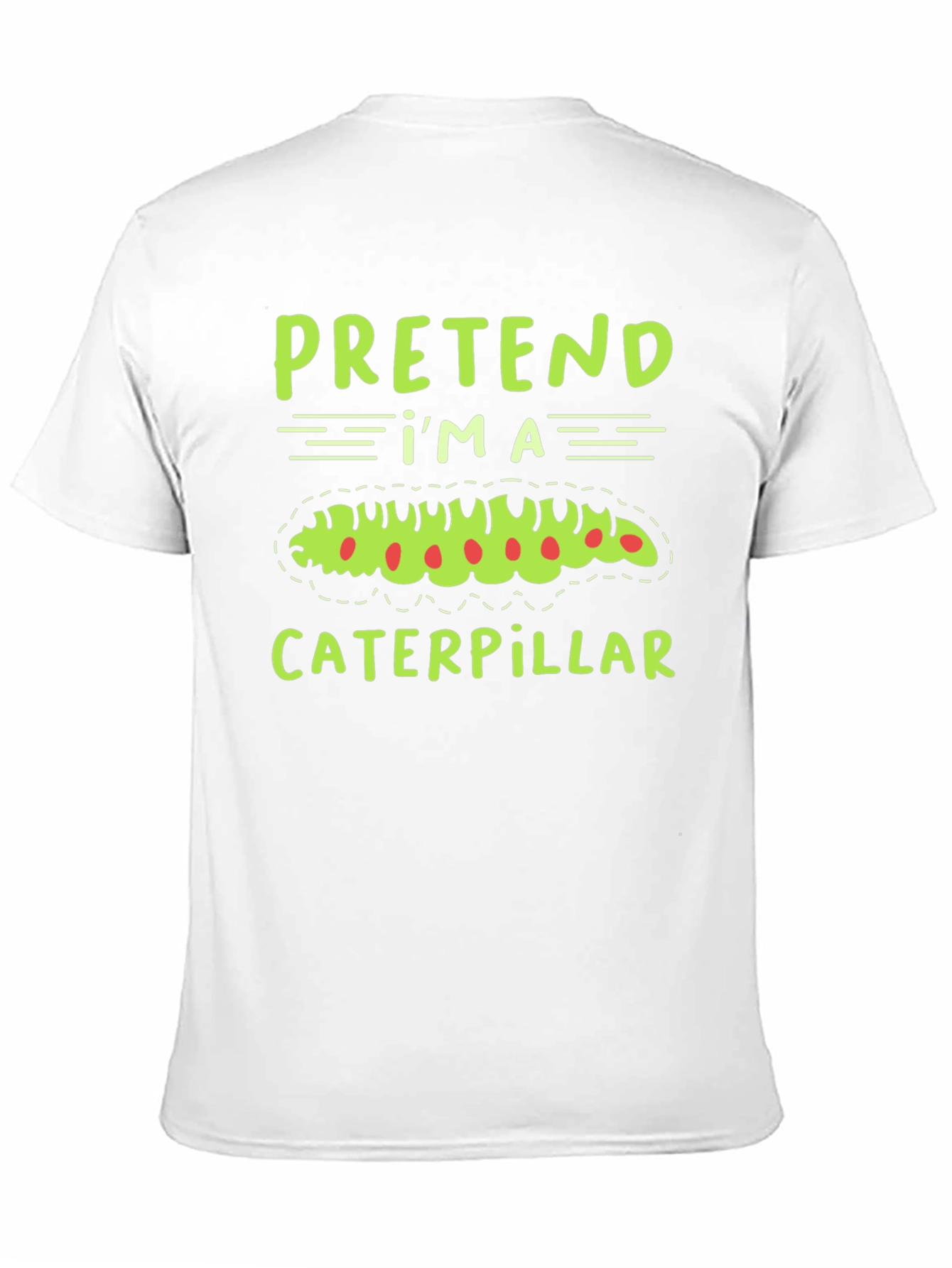 Pretend Im a Caterpillar Funny T-Shirt