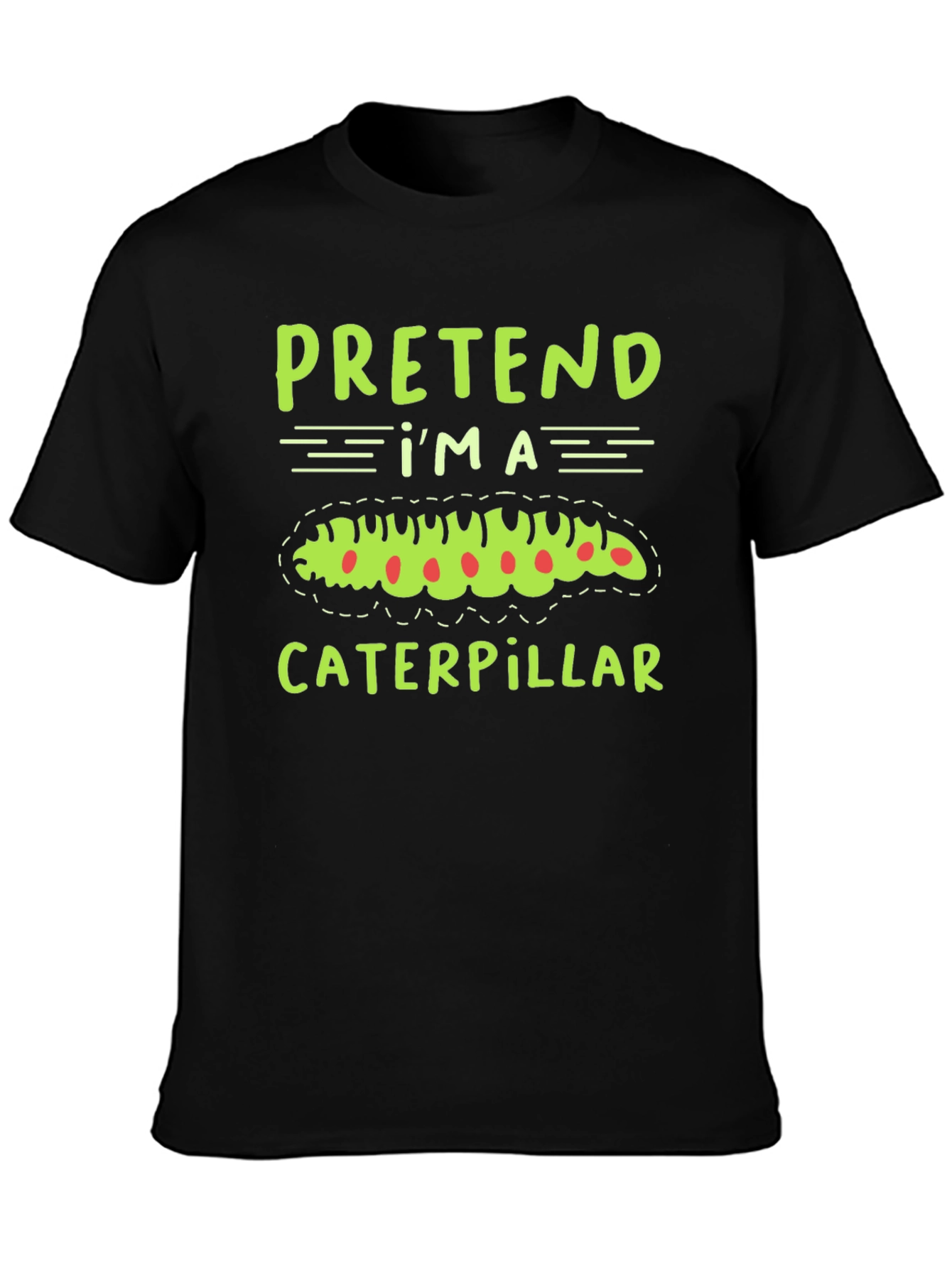 Pretend Im a Caterpillar Funny T-Shirt