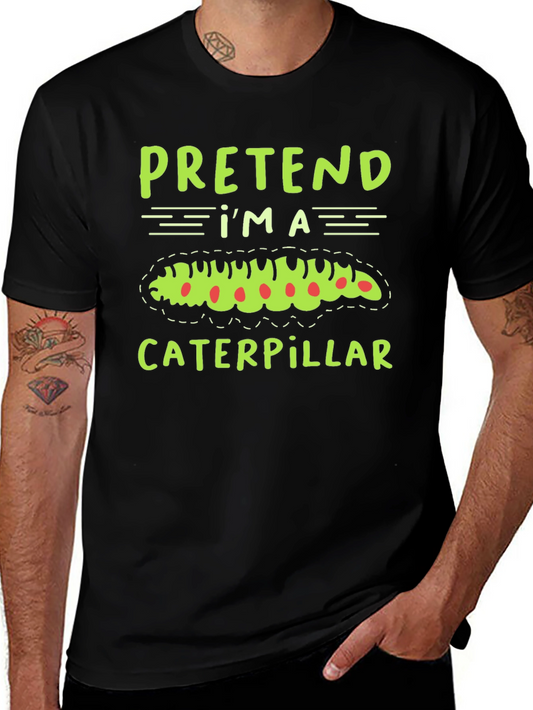 Pretend Im a Caterpillar Funny T-Shirt