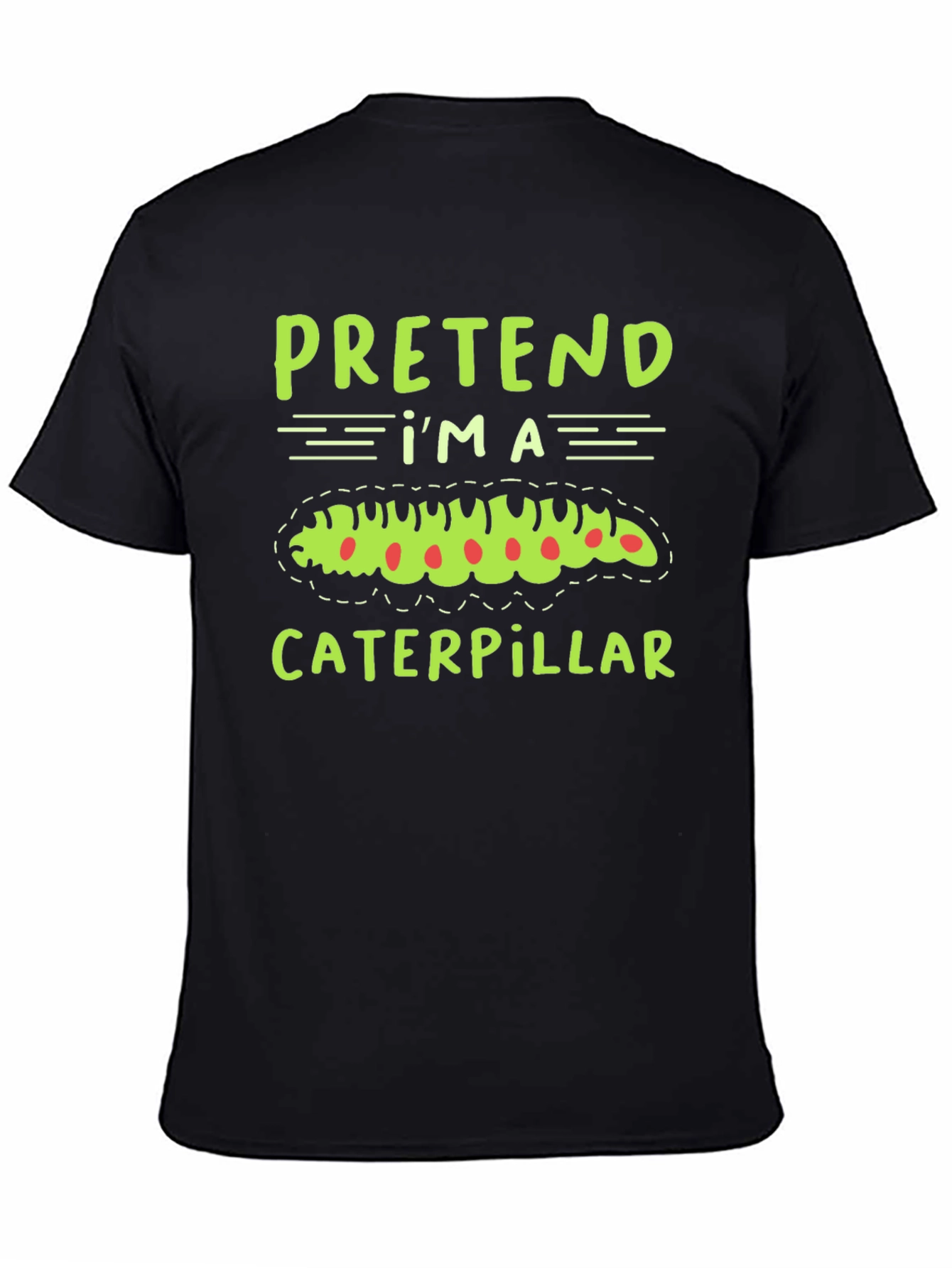 Pretend Im a Caterpillar Funny T-Shirt