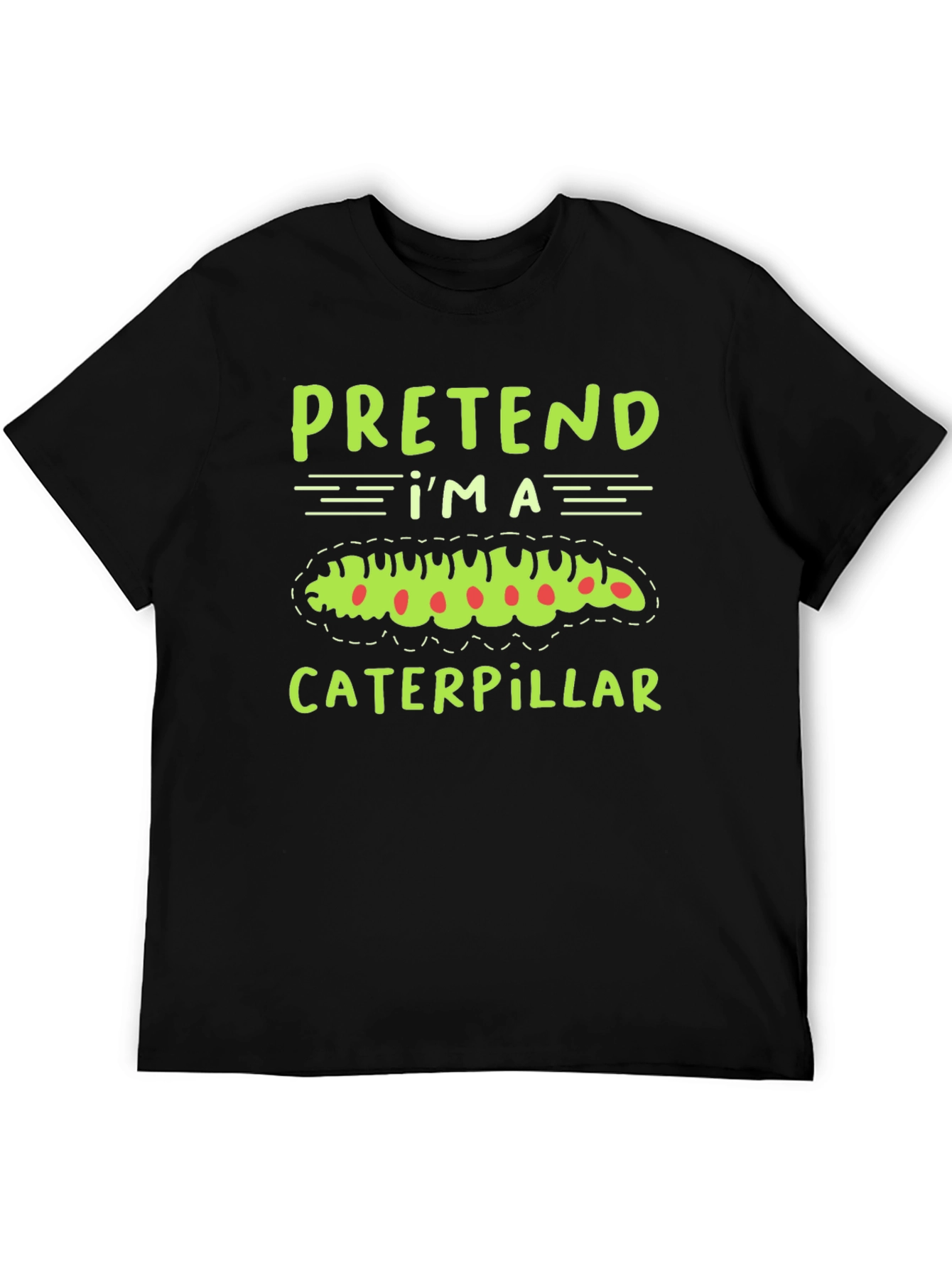 Pretend Im a Caterpillar Funny T-Shirt