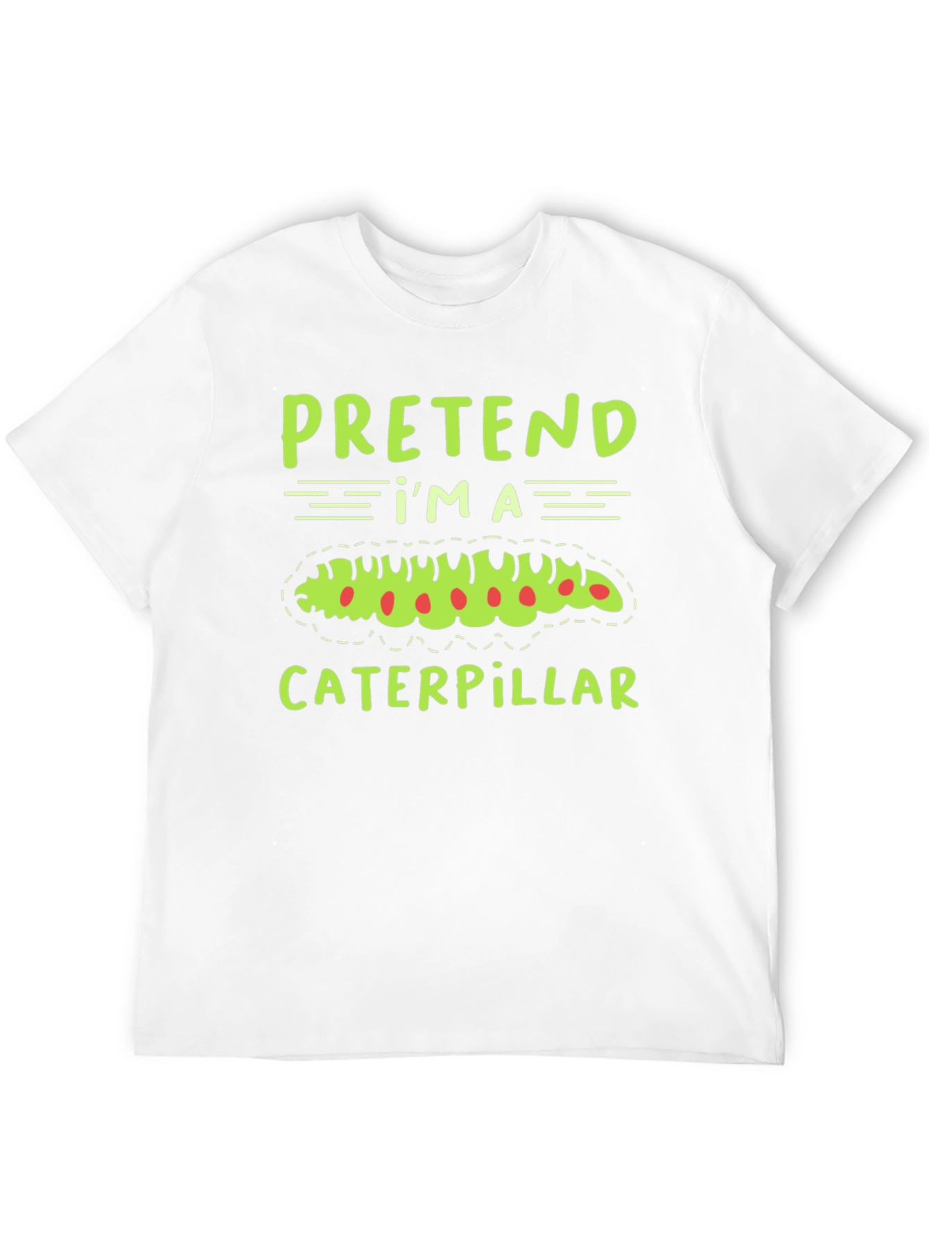 Pretend Im a Caterpillar Funny T-Shirt