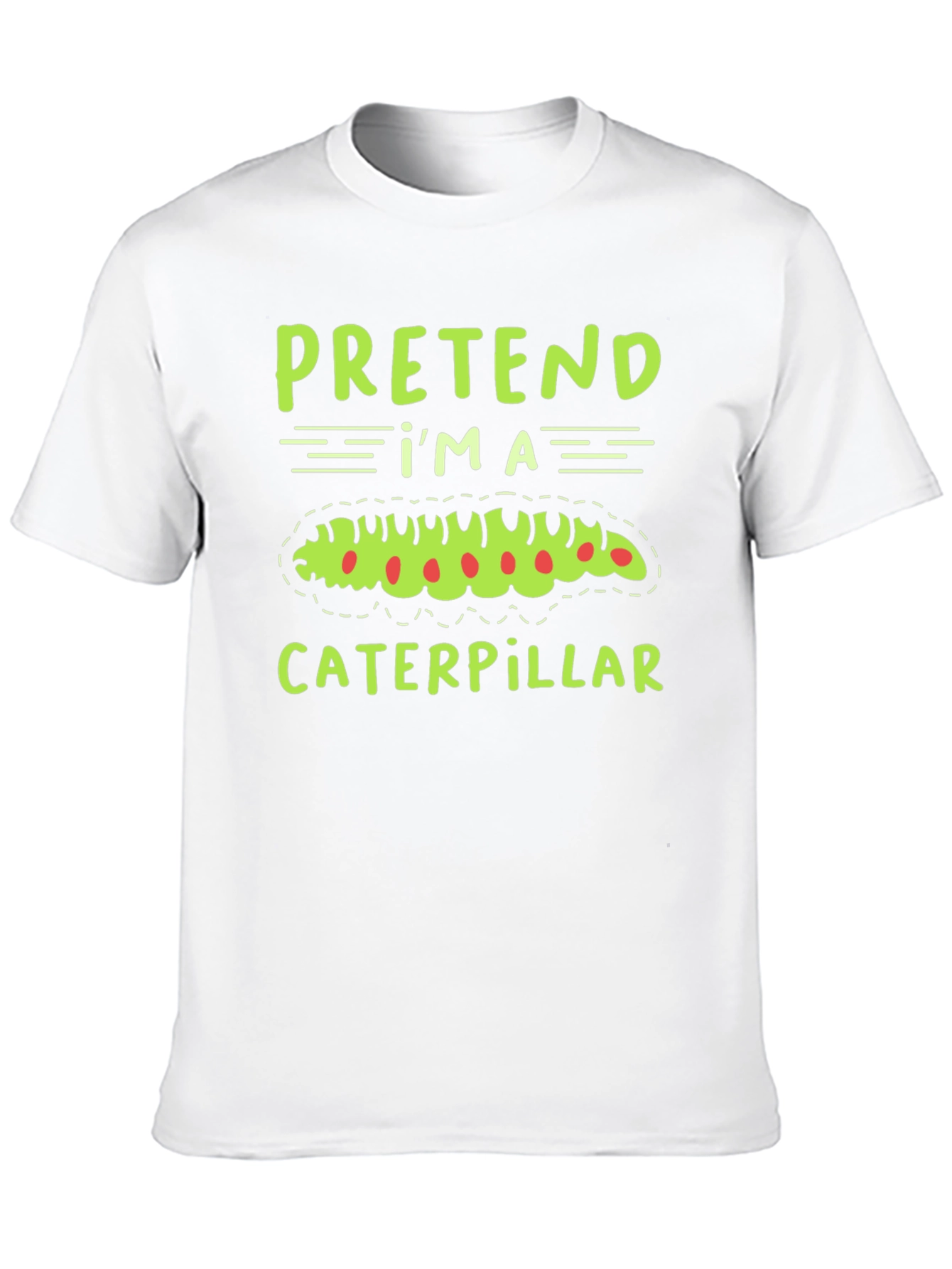 Pretend Im a Caterpillar Funny T-Shirt