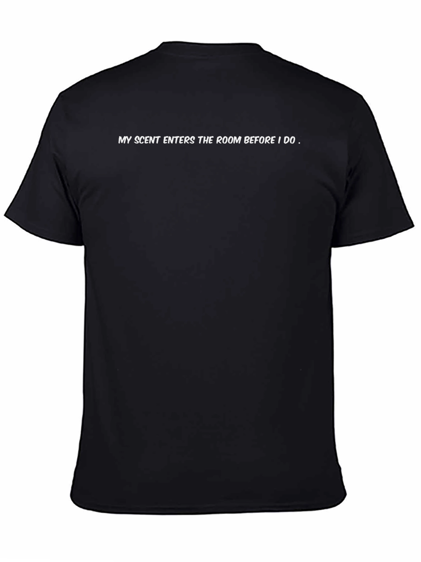 Scent Statement T-Shirt: My Scent Enters the Room...