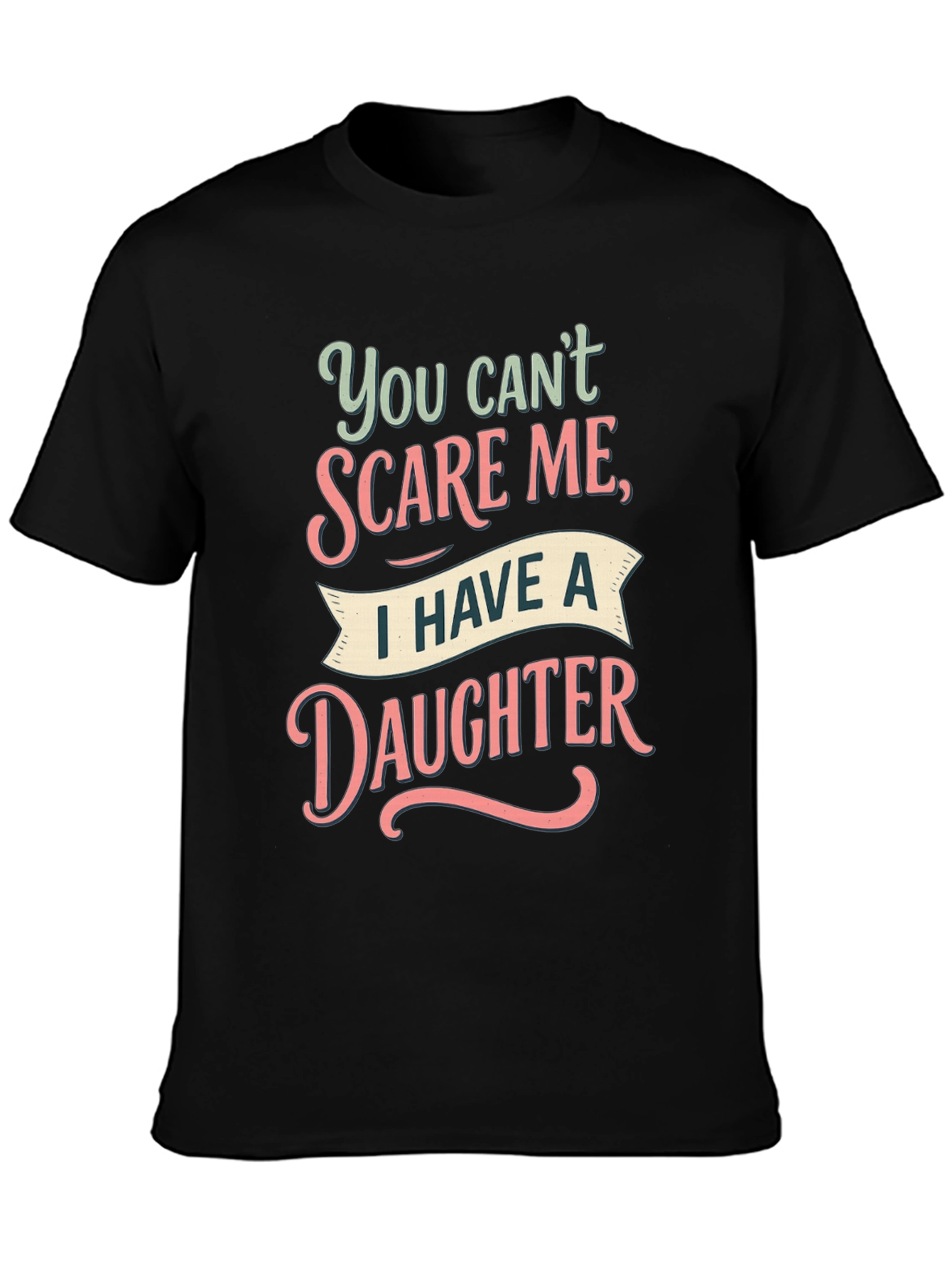 Dad You Cant Scare Me Daughter T-Shirt