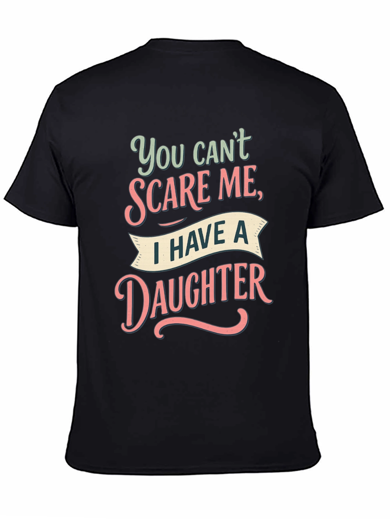 Dad You Cant Scare Me Daughter T-Shirt