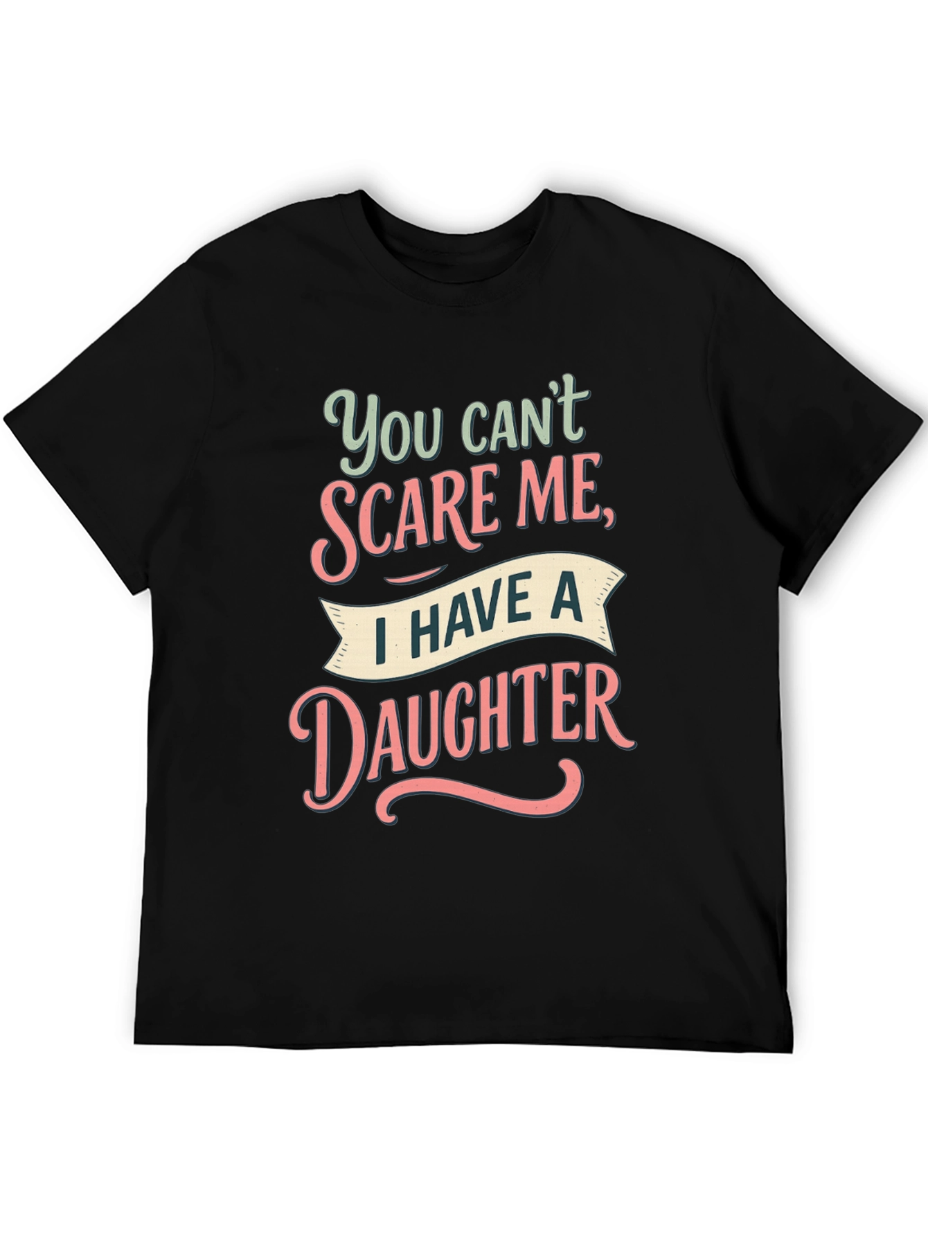 Dad You Cant Scare Me Daughter T-Shirt