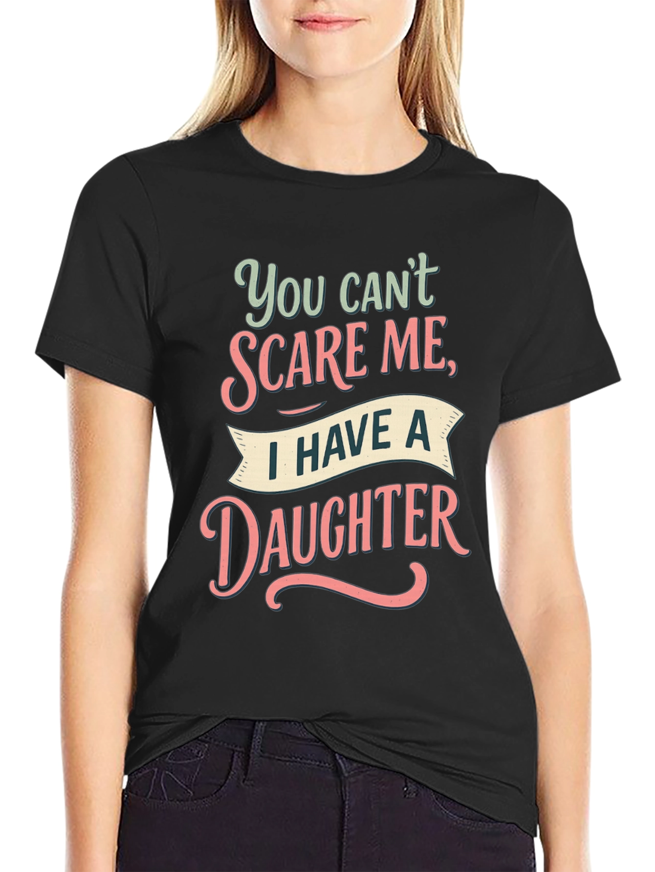 Dad You Cant Scare Me Daughter T-Shirt