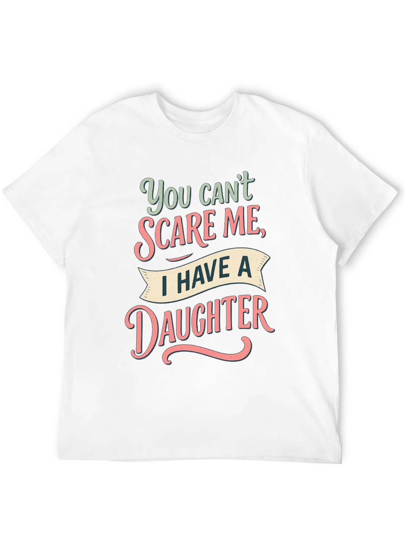 Dad You Cant Scare Me Daughter T-Shirt