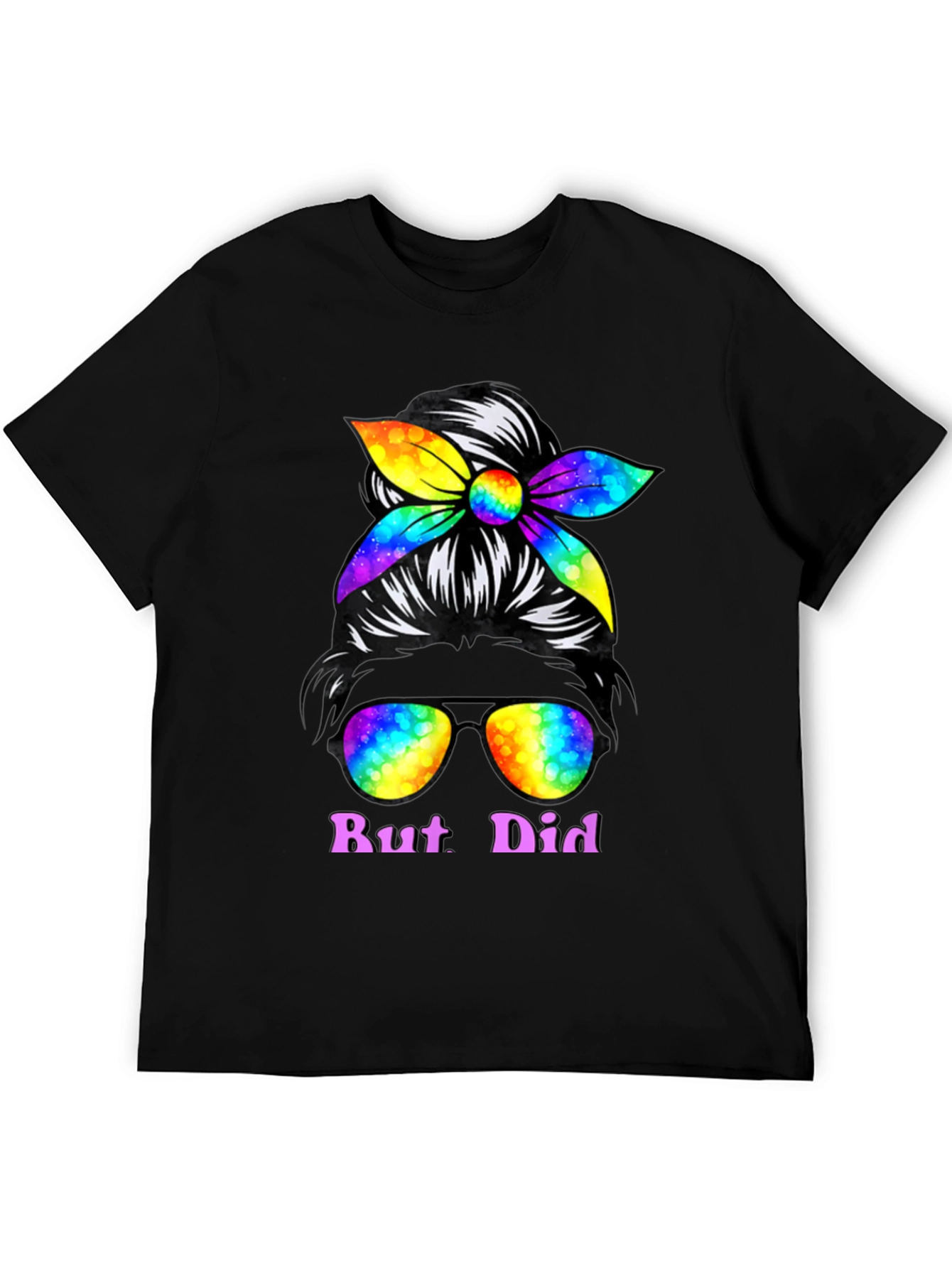 But Did You Dye Messy Bun T-Shirt