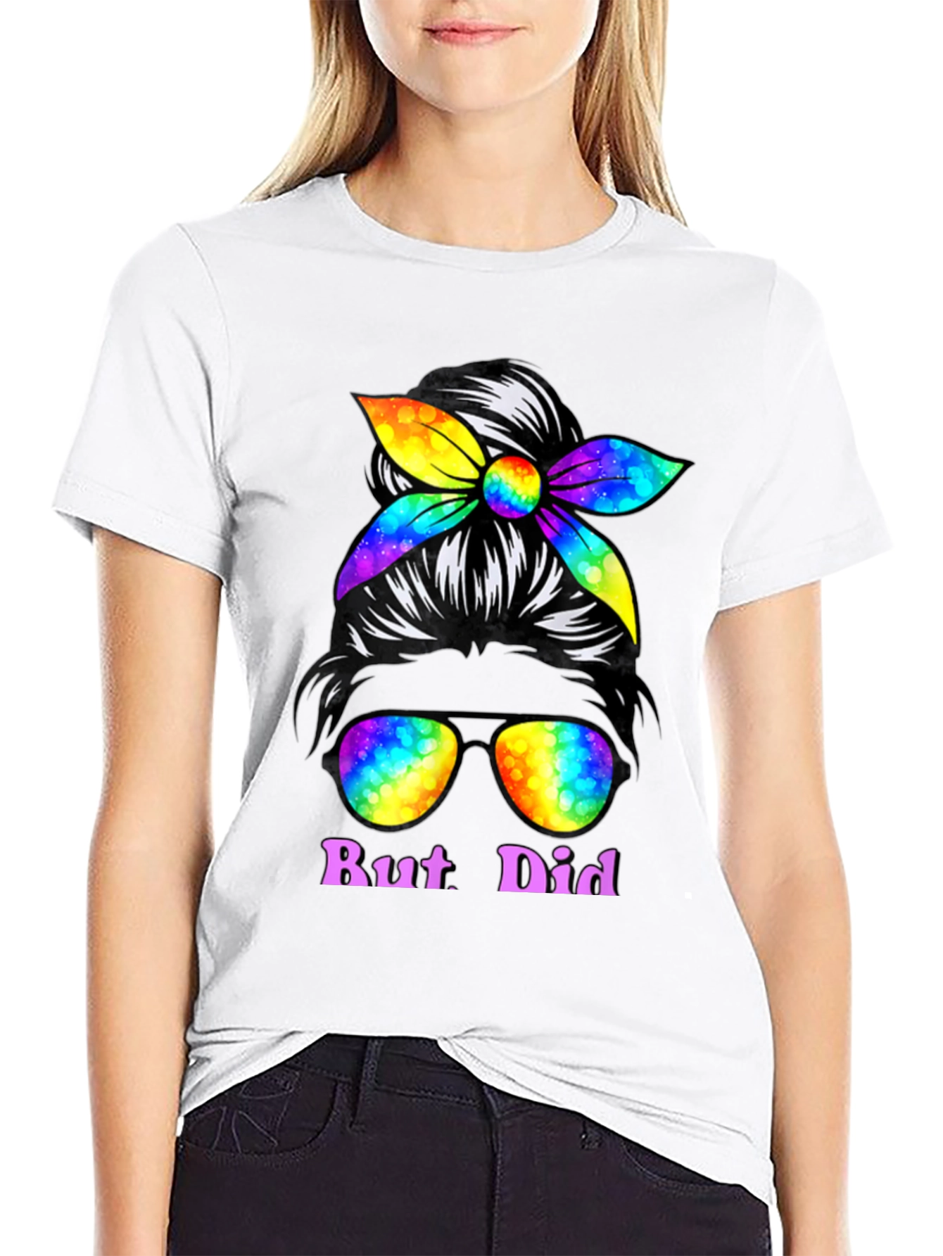 But Did You Dye Messy Bun T-Shirt