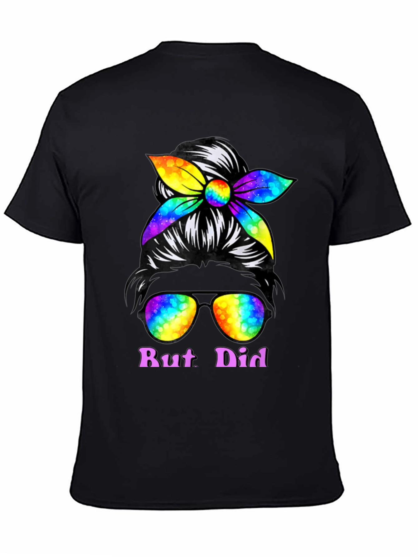 But Did You Dye Messy Bun T-Shirt