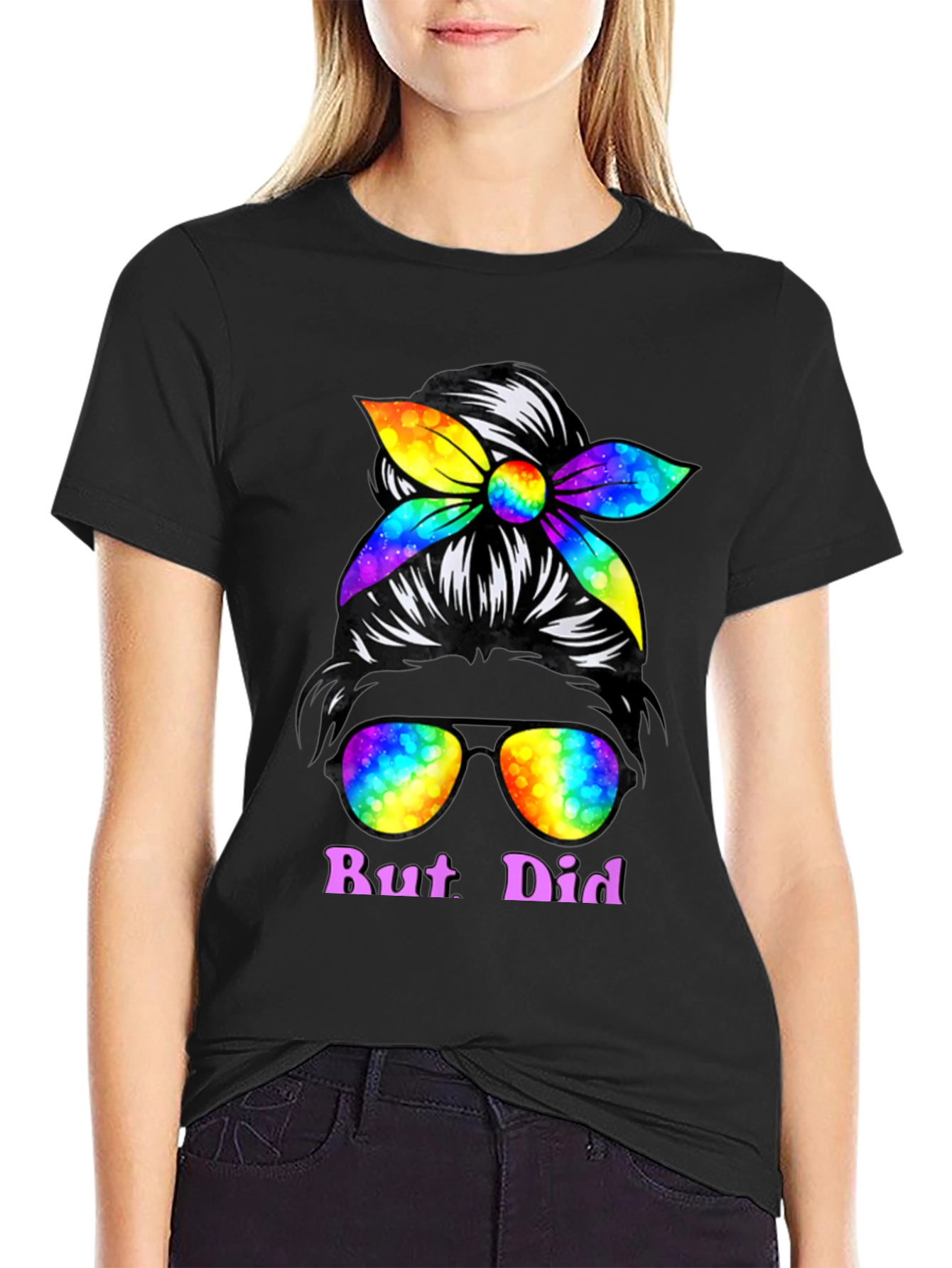 But Did You Dye Messy Bun T-Shirt
