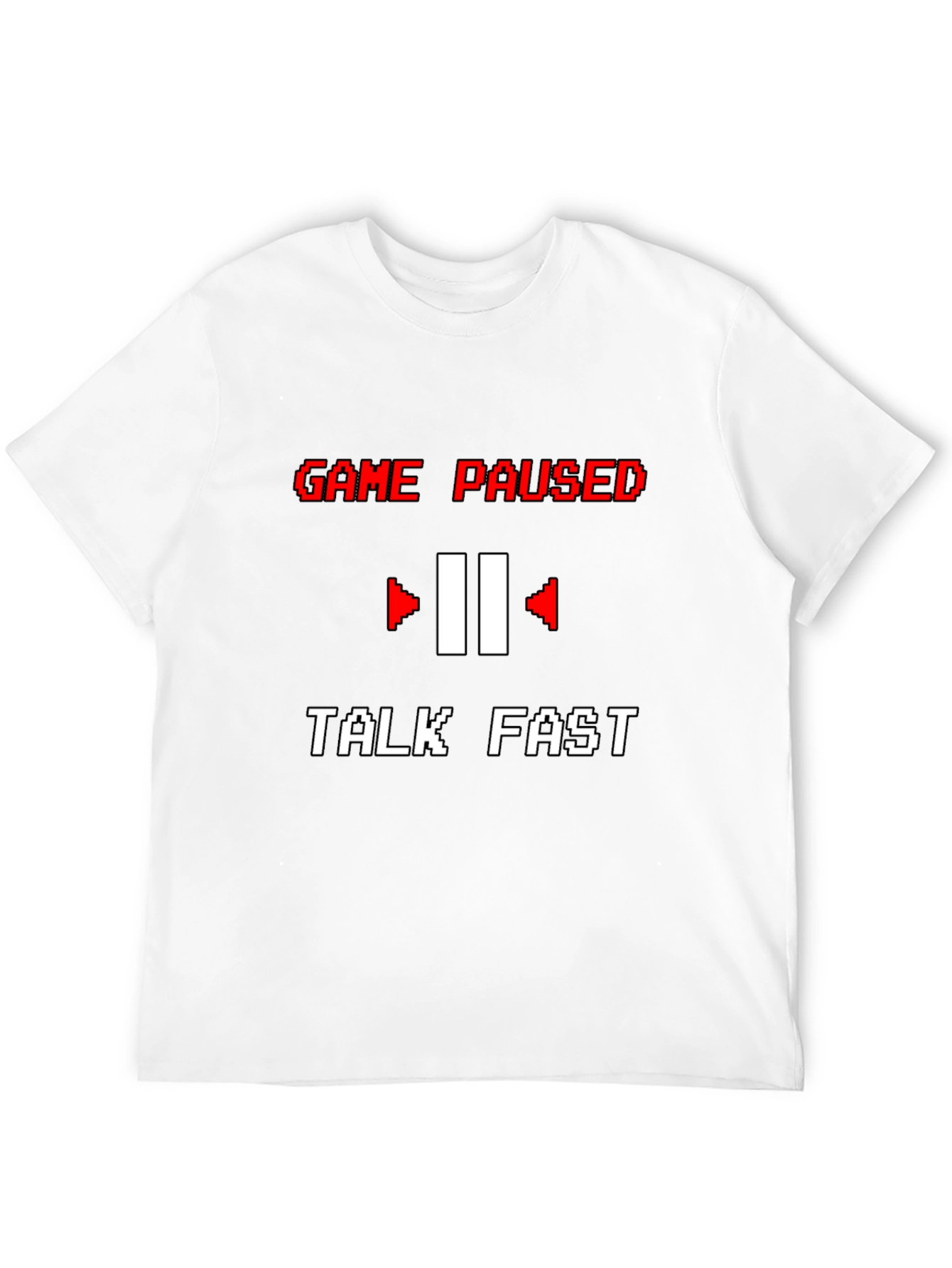 Game Paused T-Shirt - Talk Fast Funny Gamer Tee
