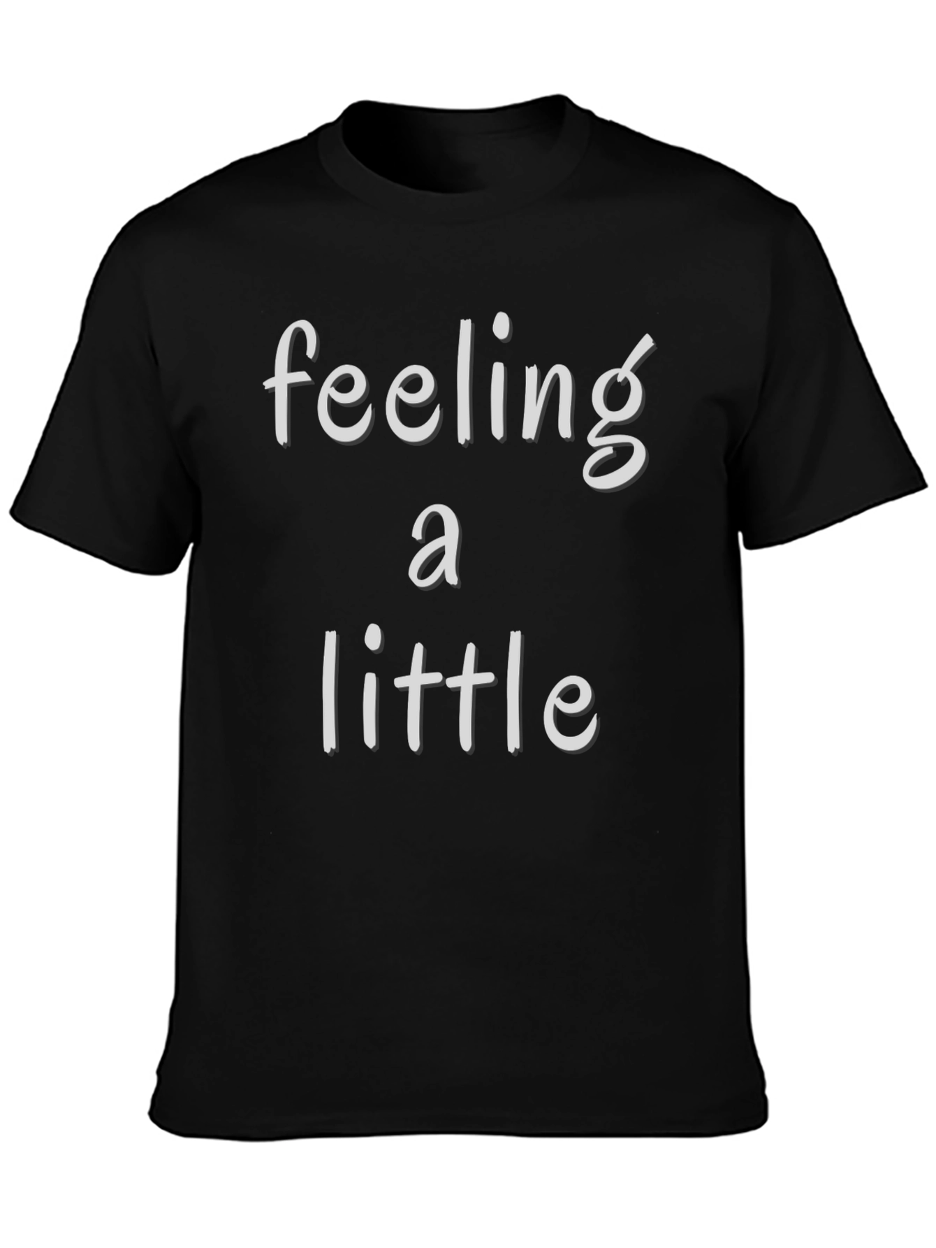 Feeling a Little T-Shirt - Soft Cotton Blend