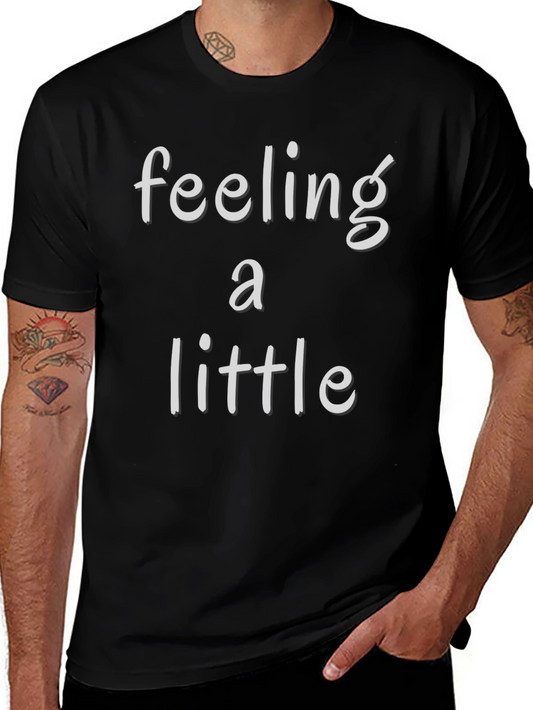 Feeling a Little T-Shirt - Soft Cotton Blend