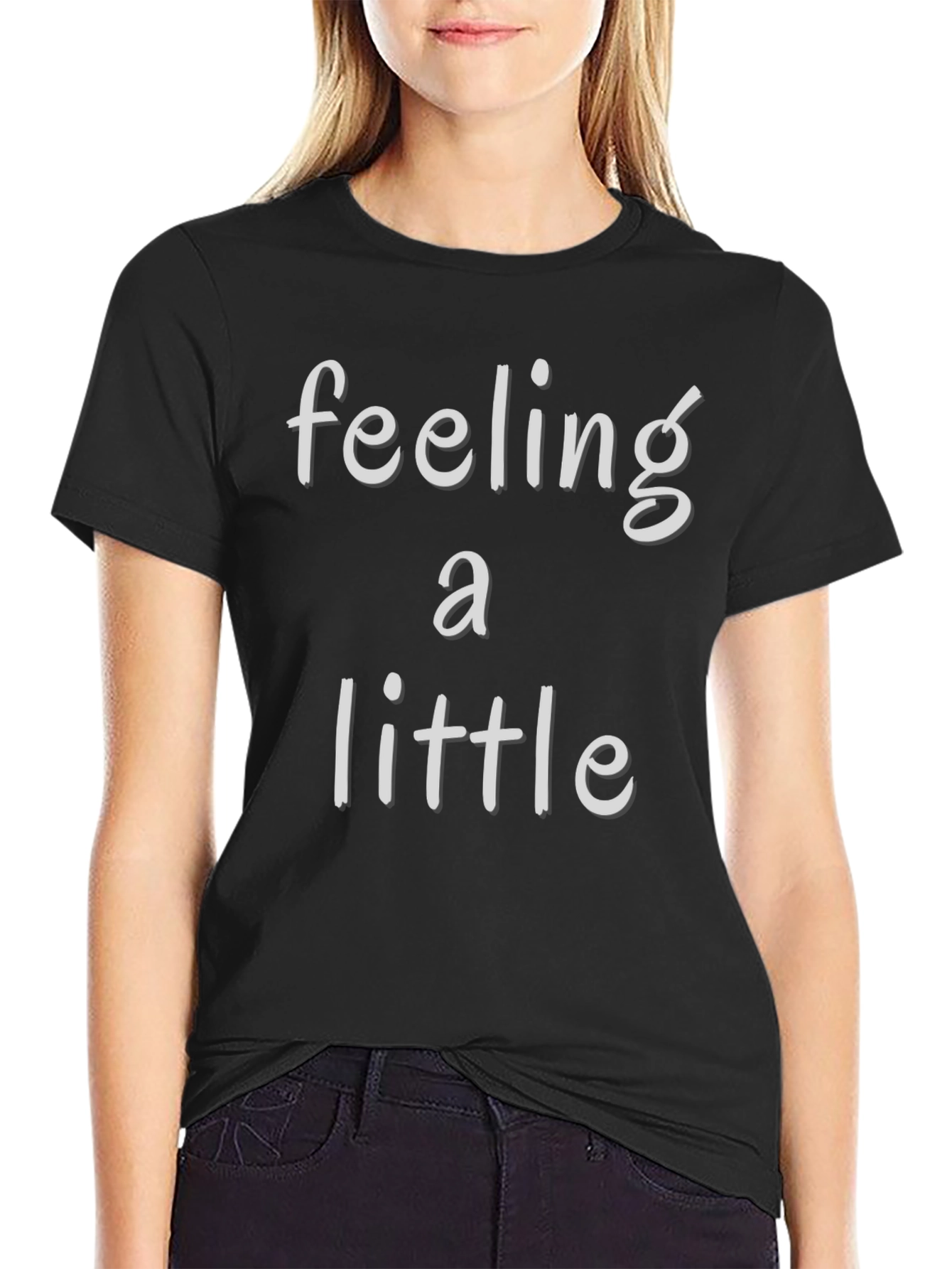 Feeling a Little T-Shirt - Soft Cotton Blend