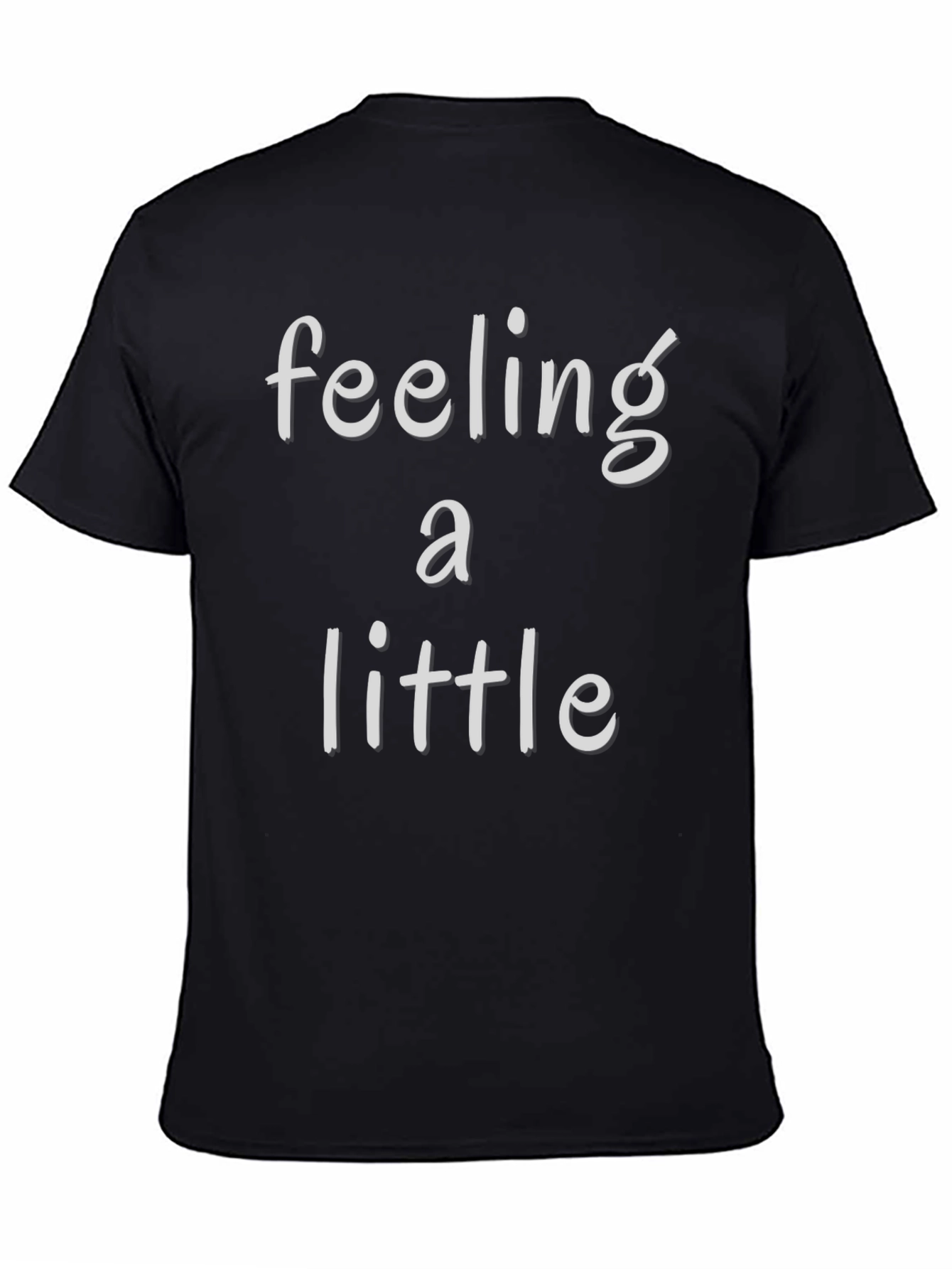 Feeling a Little T-Shirt - Soft Cotton Blend