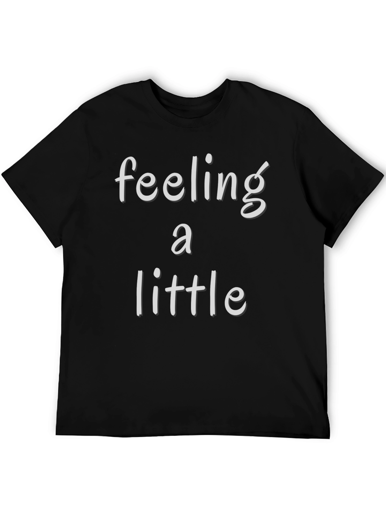 Feeling a Little T-Shirt - Soft Cotton Blend
