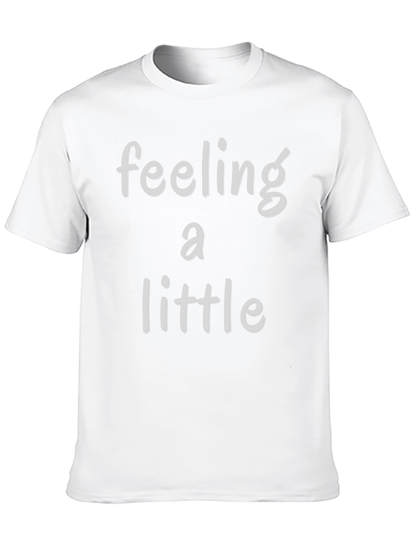 Feeling a Little T-Shirt - Soft Cotton Blend