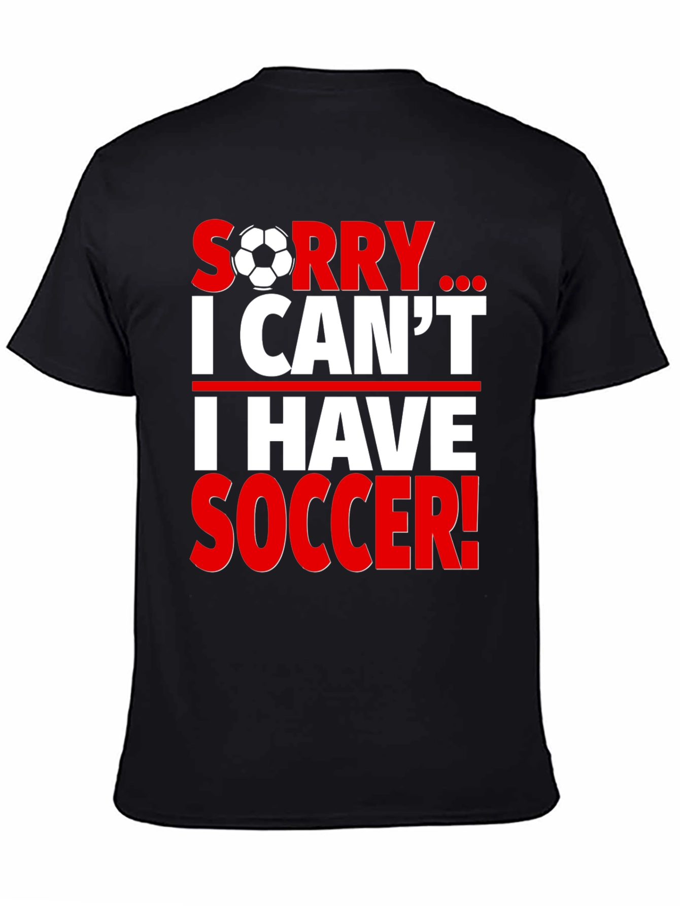 Sorry I Cant I Have Soccer T-Shirt