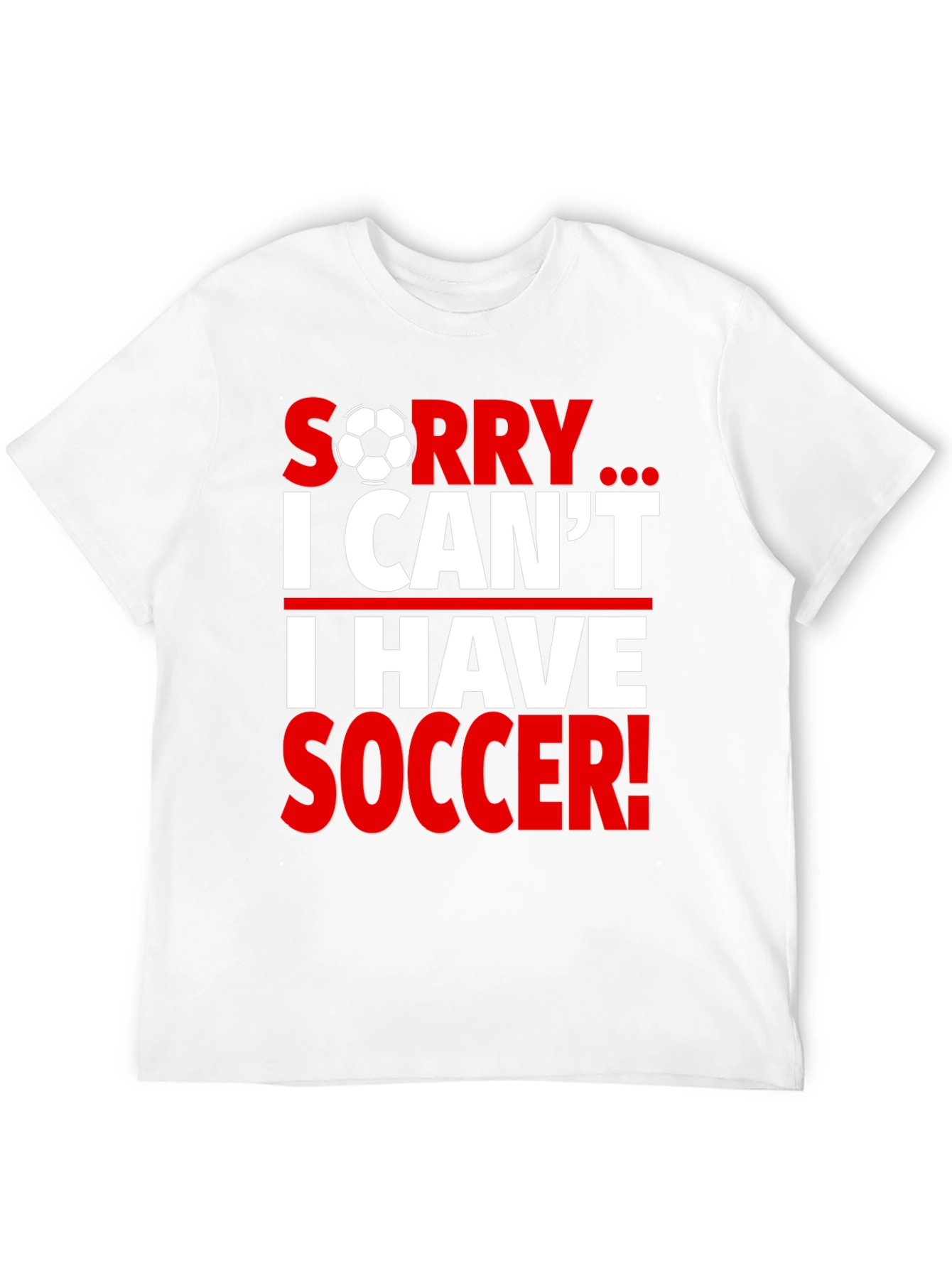 Sorry I Cant I Have Soccer T-Shirt