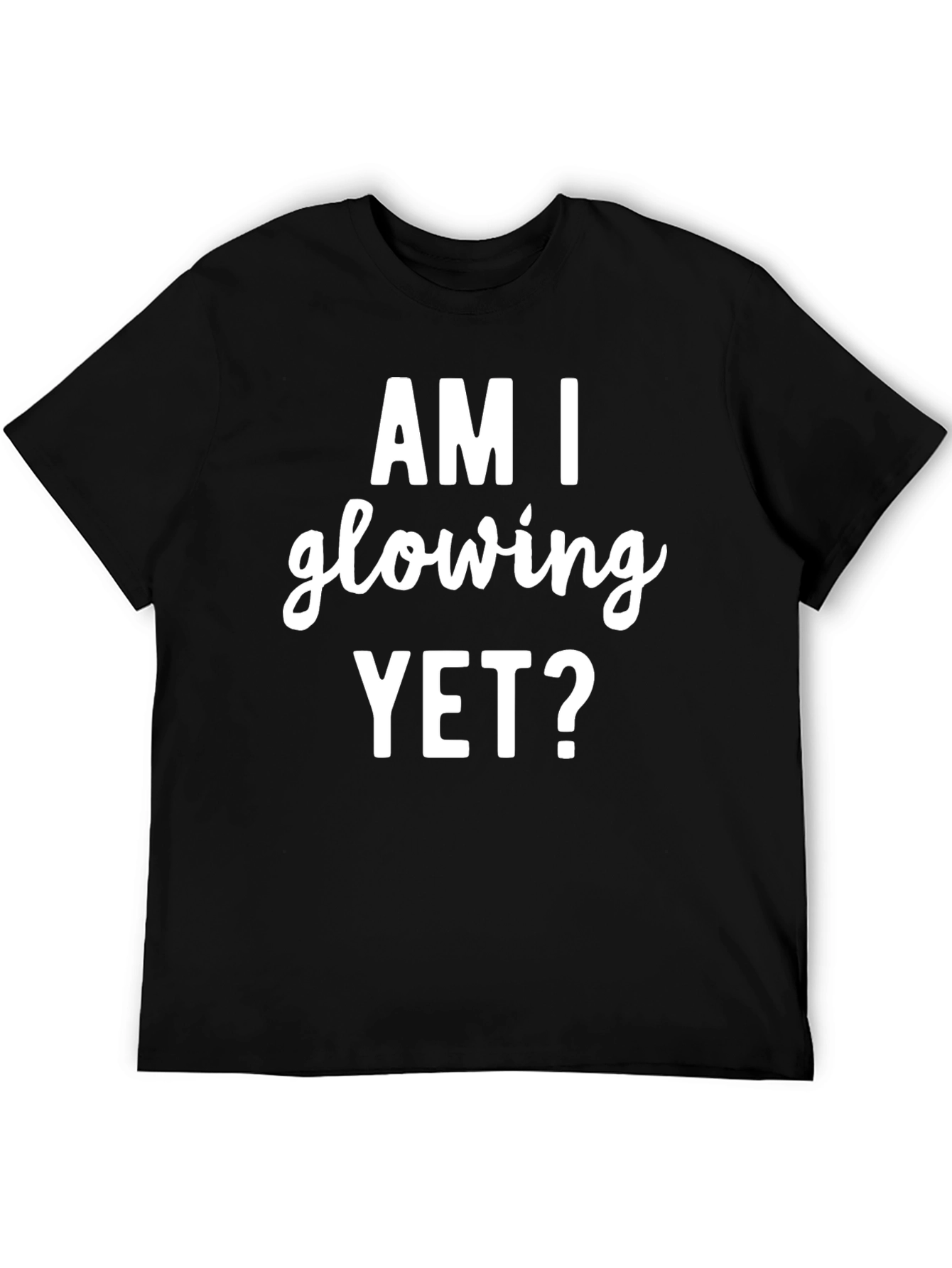 Am I Glowing Yet? Graphic Tee - Black