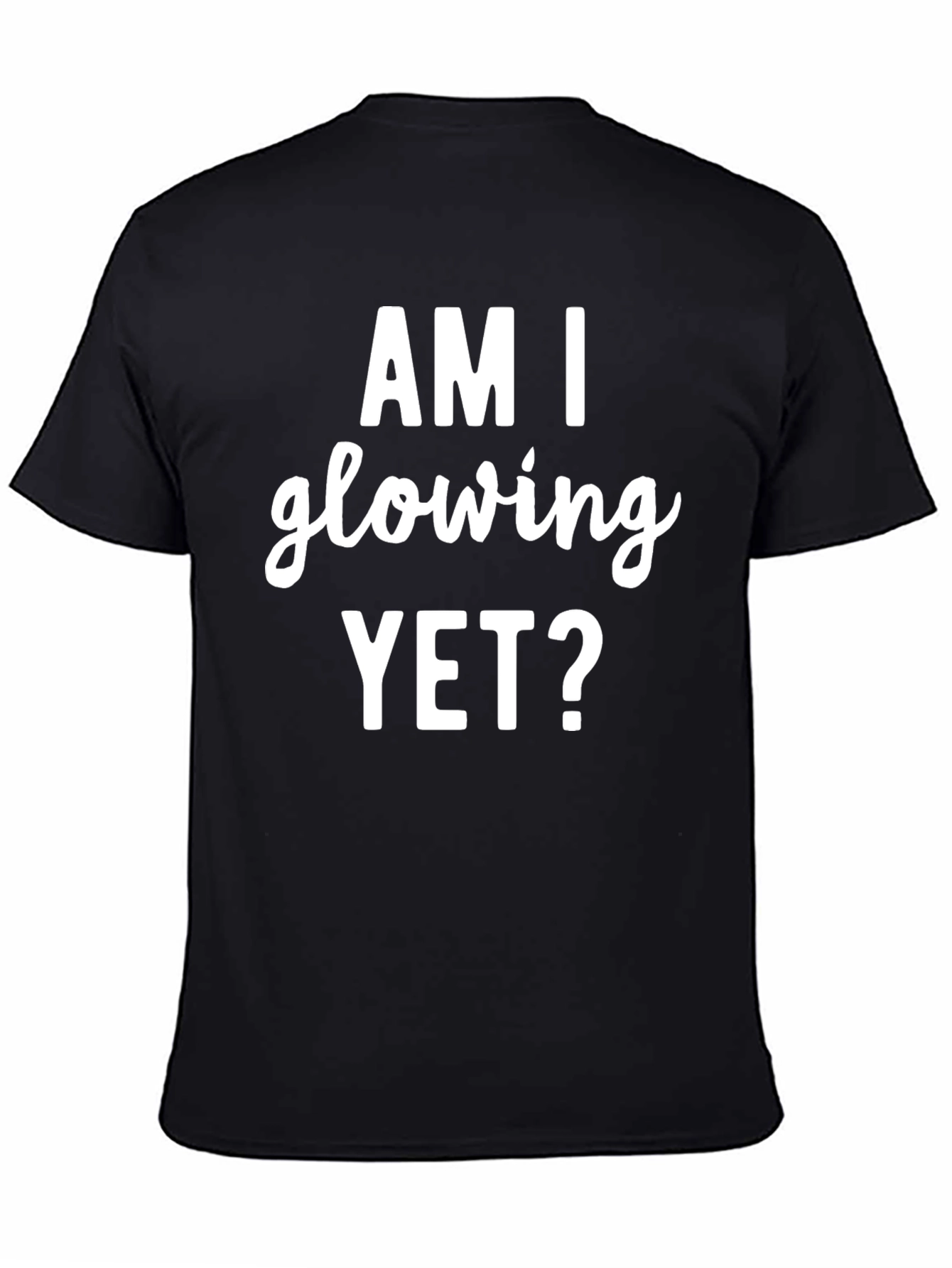 Am I Glowing Yet? Graphic Tee - Black