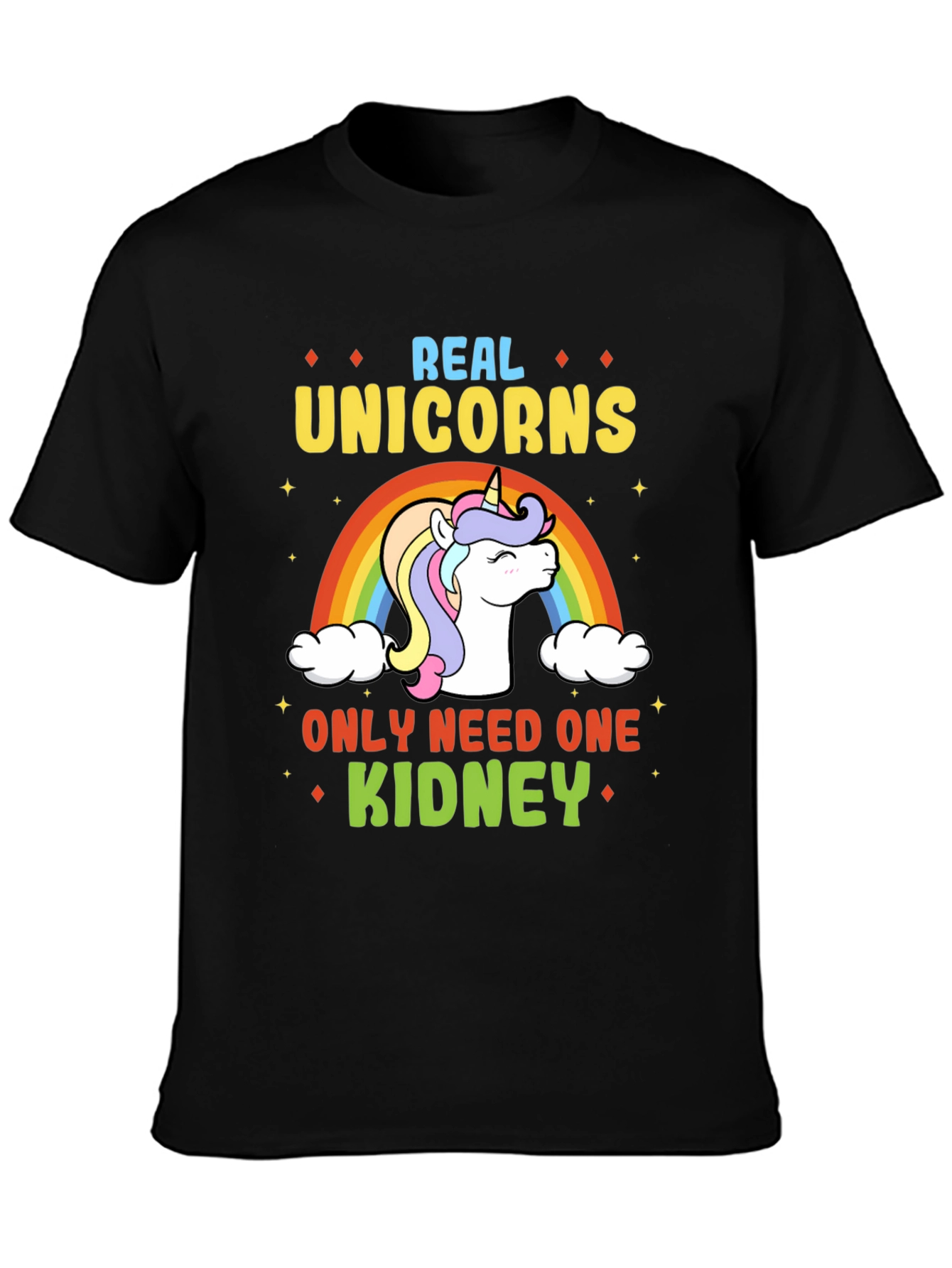 Real Unicorns Need One Kidney T-Shirt