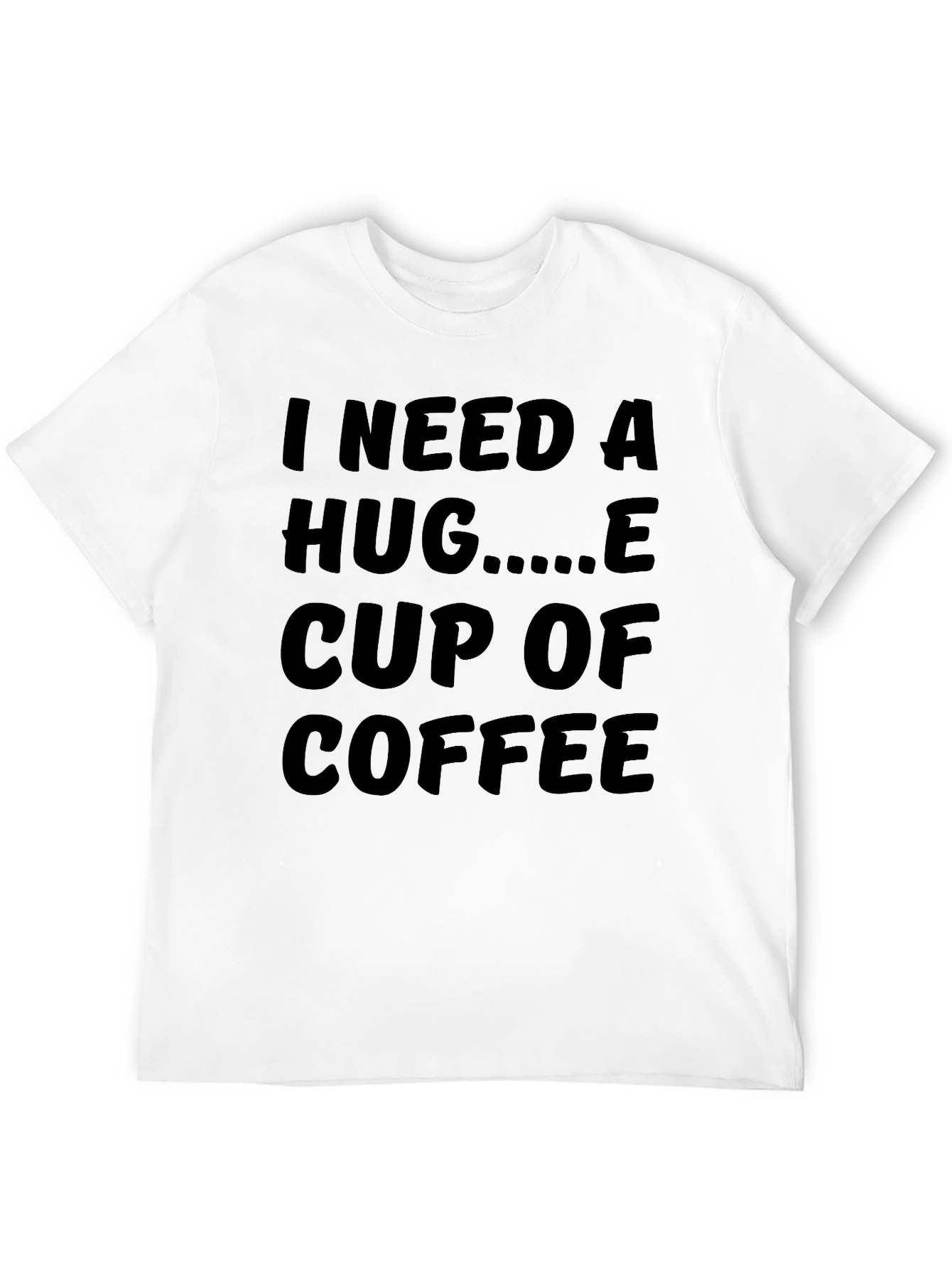 I Need A Hug And Coffee Graphic T-Shirt