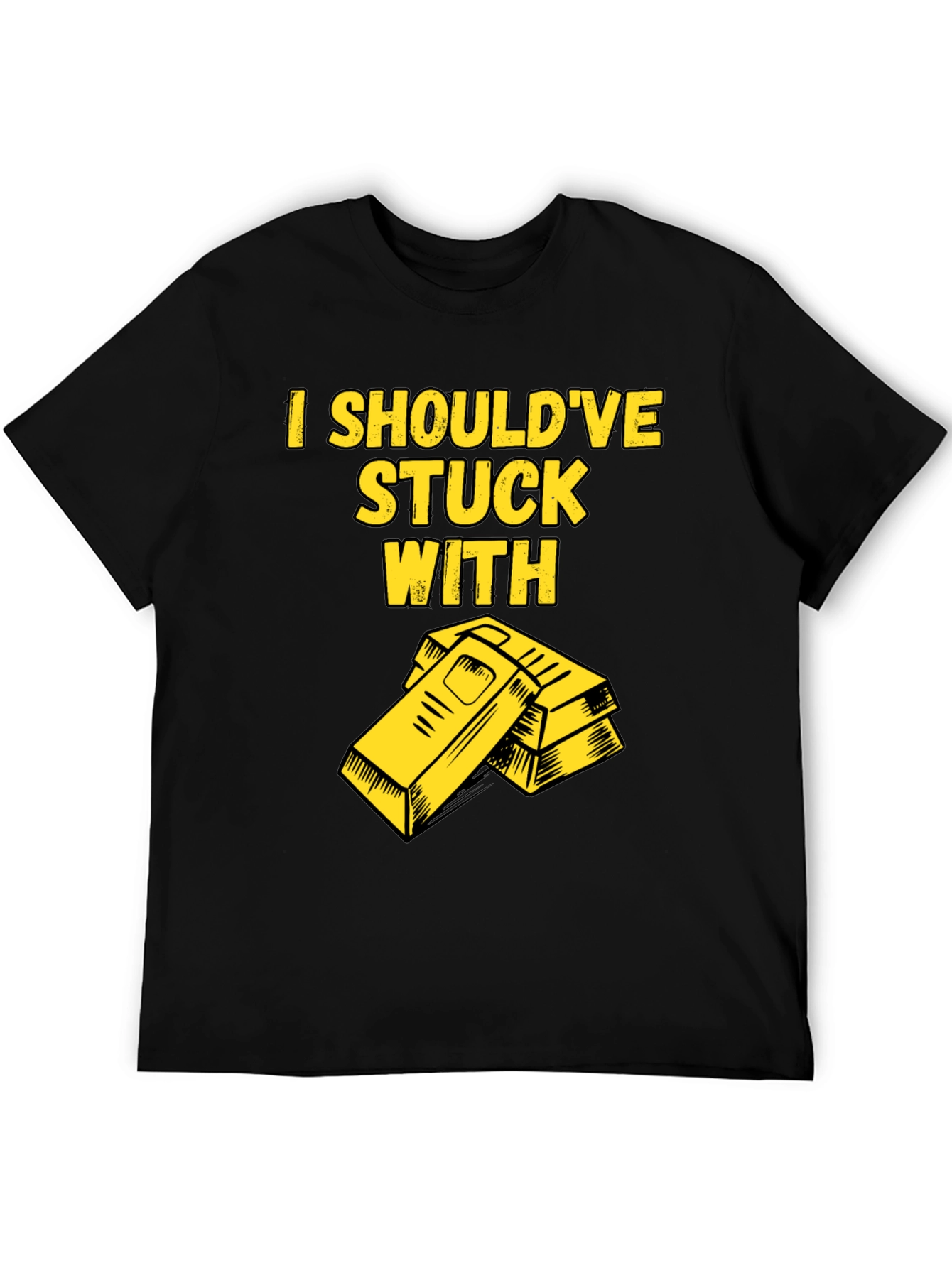 I Shouldve Stuck With Gold T-Shirt