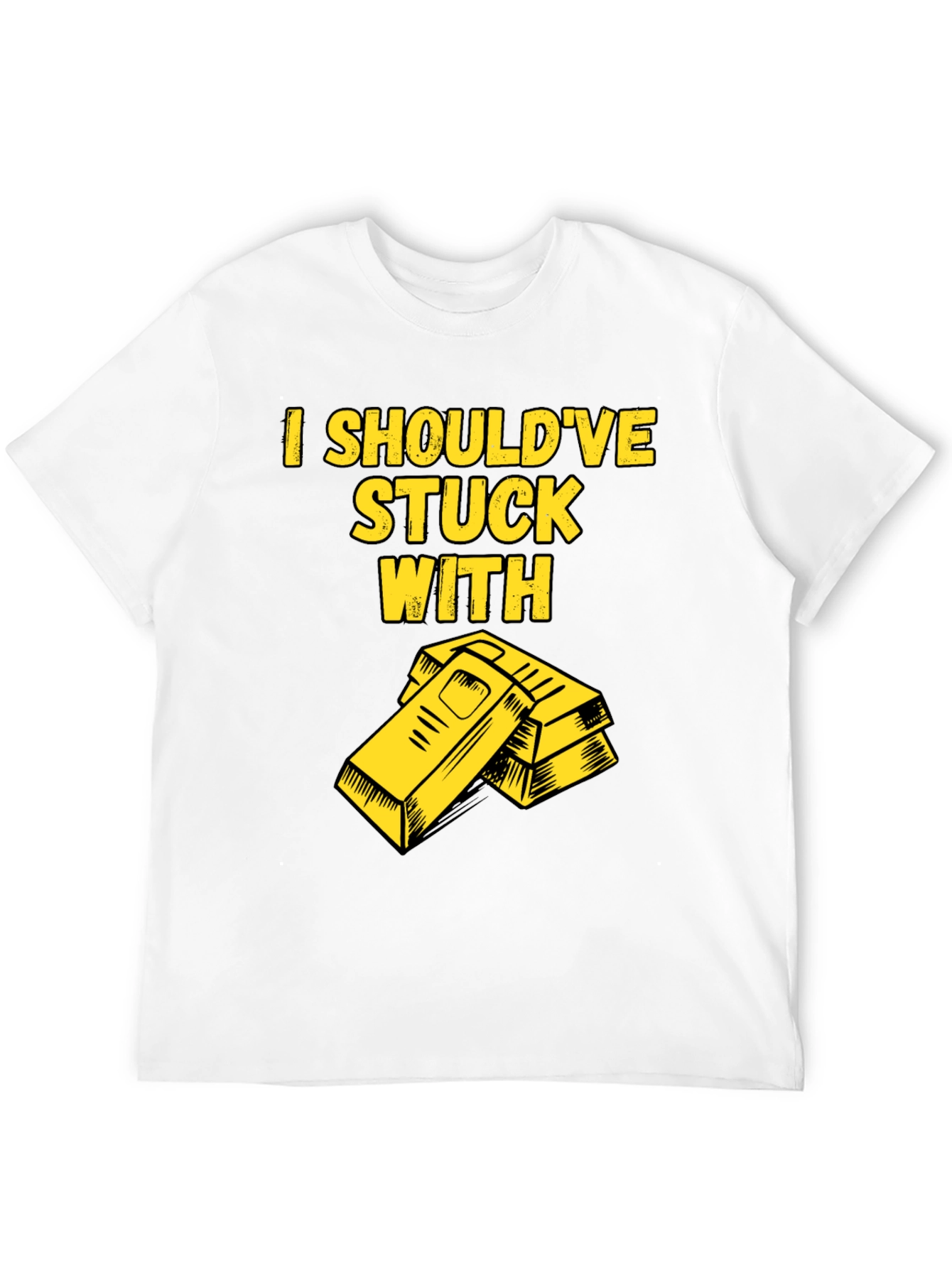 I Shouldve Stuck With Gold T-Shirt