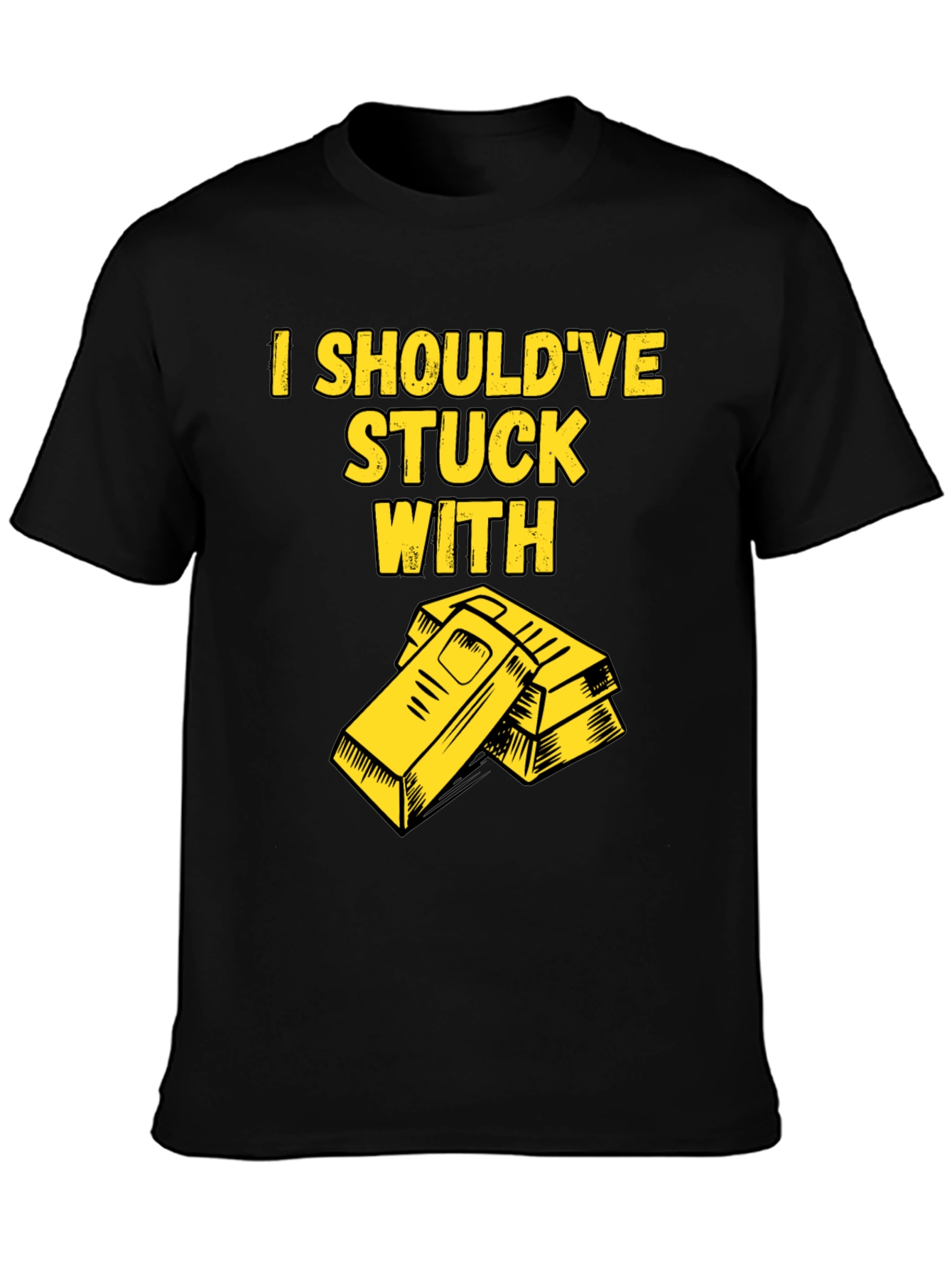 I Shouldve Stuck With Gold T-Shirt