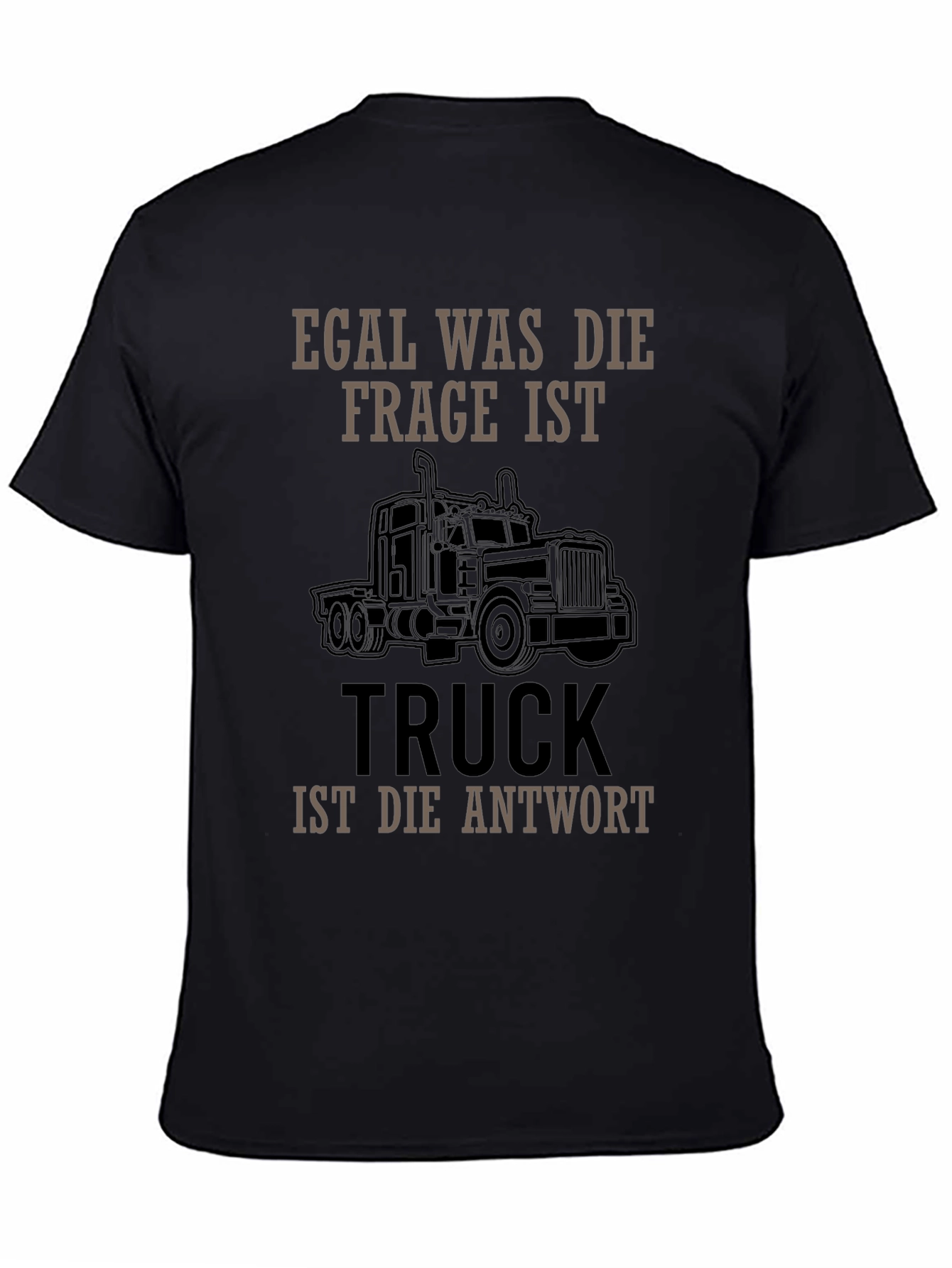 Truck Driver T-Shirt - Egal Was Die Frage Ist
