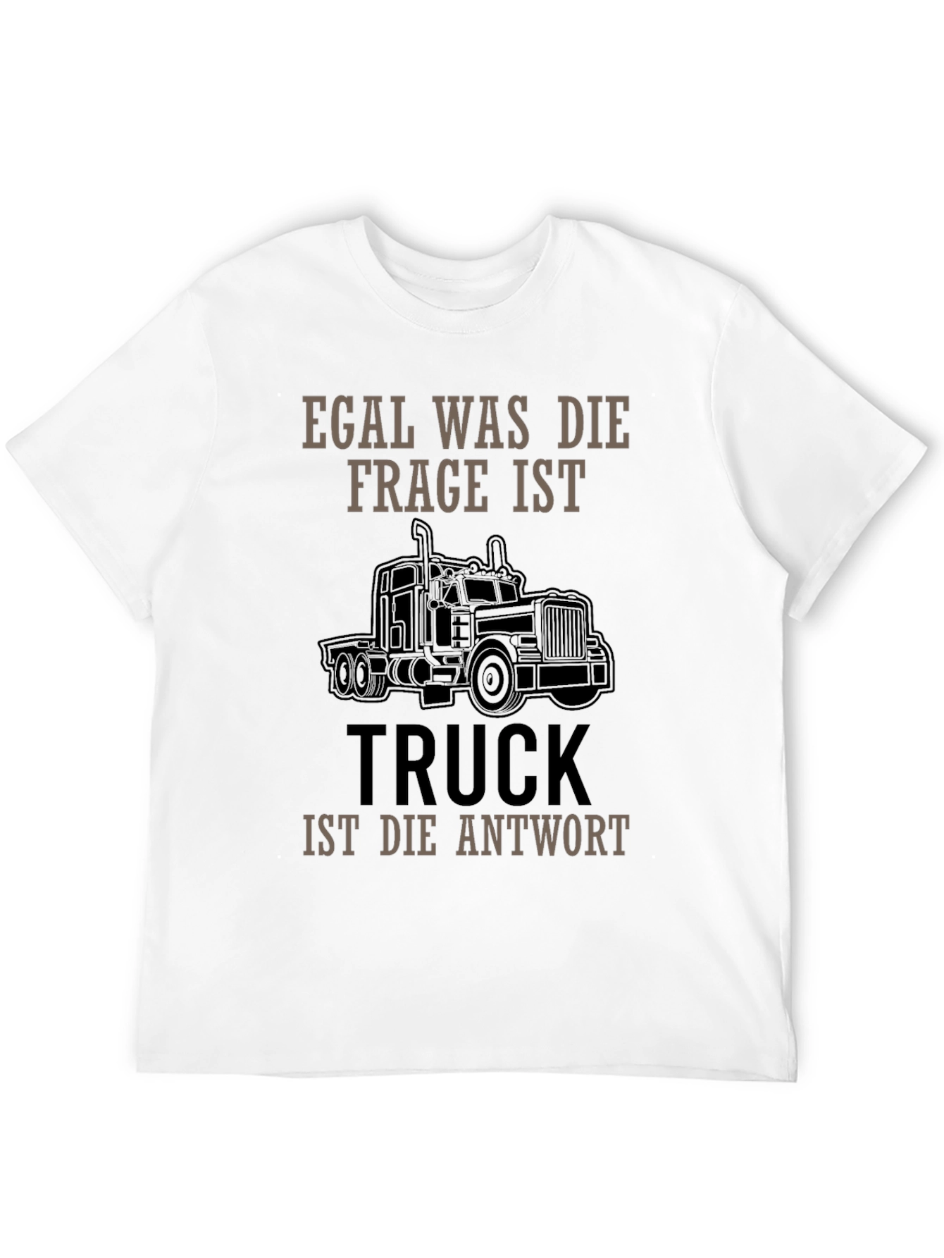 Truck Driver T-Shirt - Egal Was Die Frage Ist