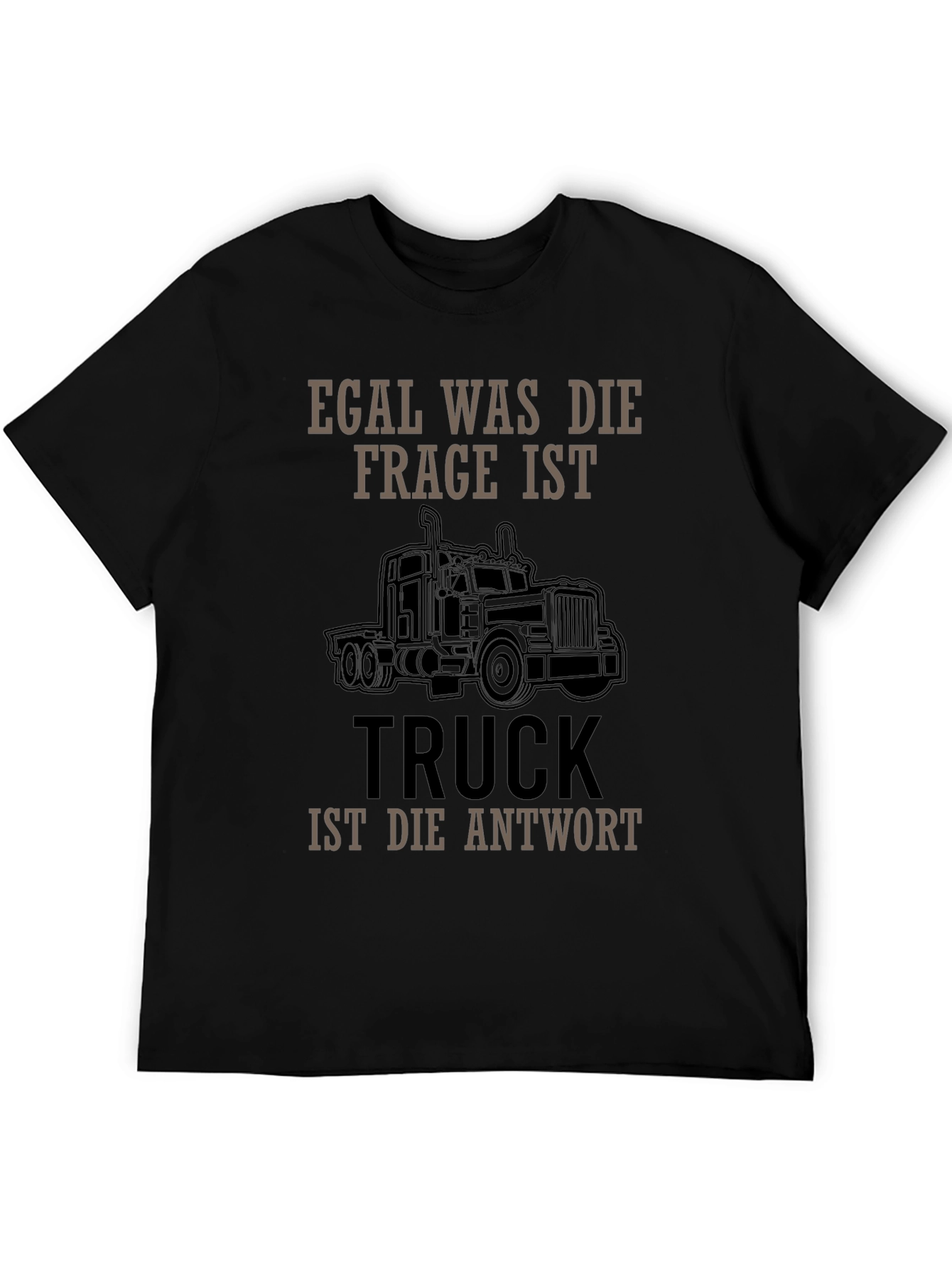 Truck Driver T-Shirt - Egal Was Die Frage Ist
