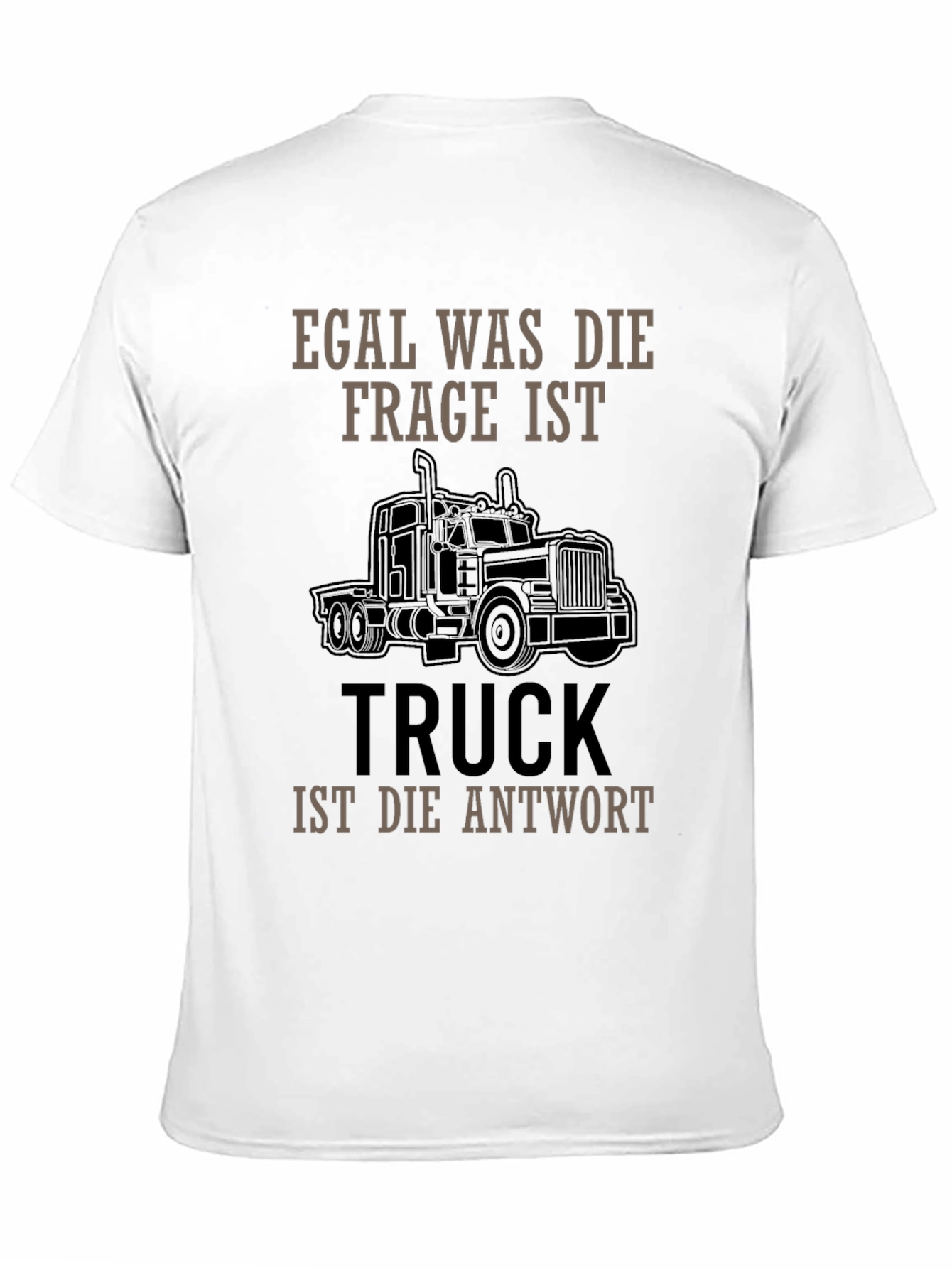 Truck Driver T-Shirt - Egal Was Die Frage Ist