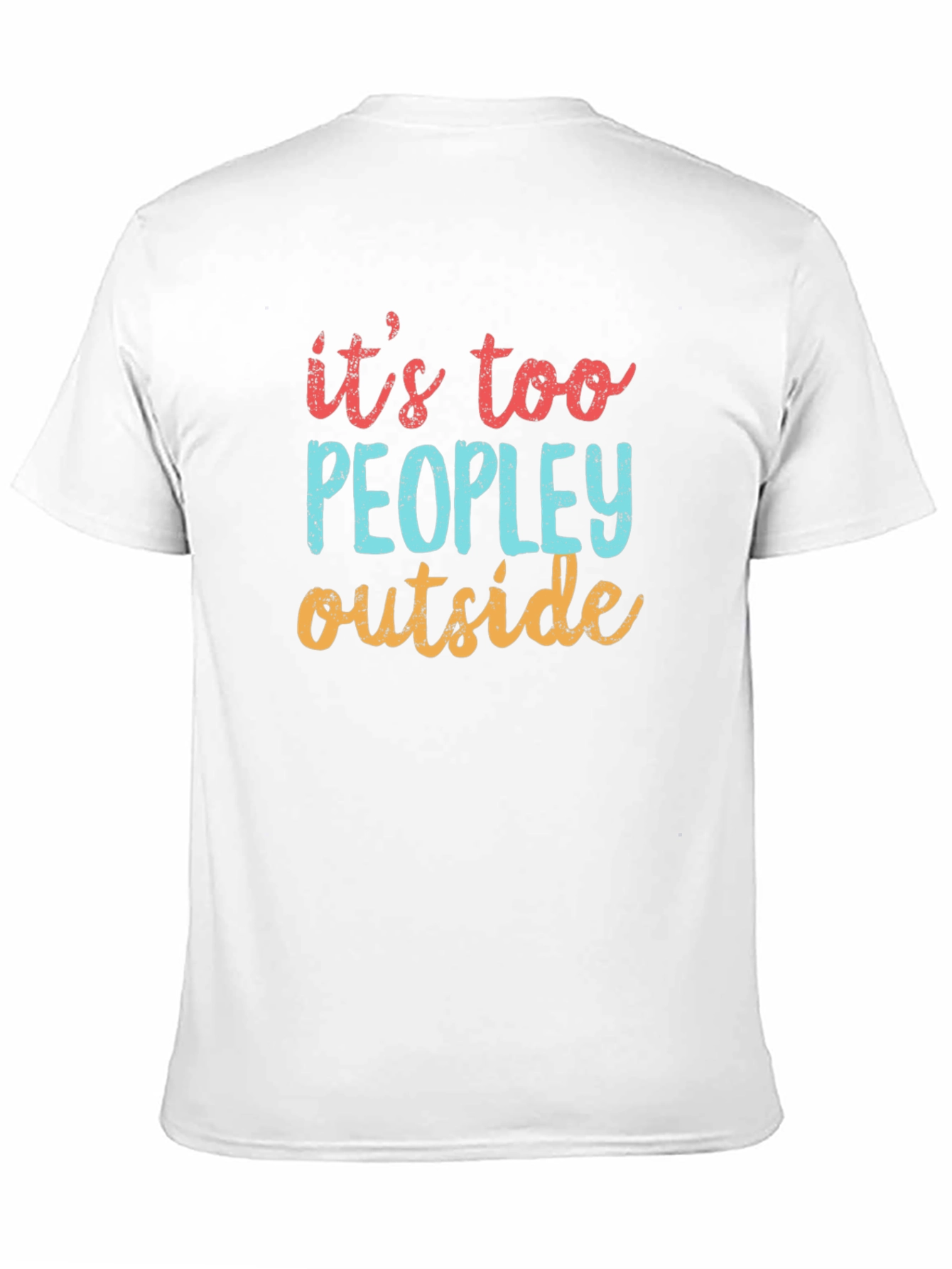 Funny Its Too Peopley Outside Graphic T-Shirt