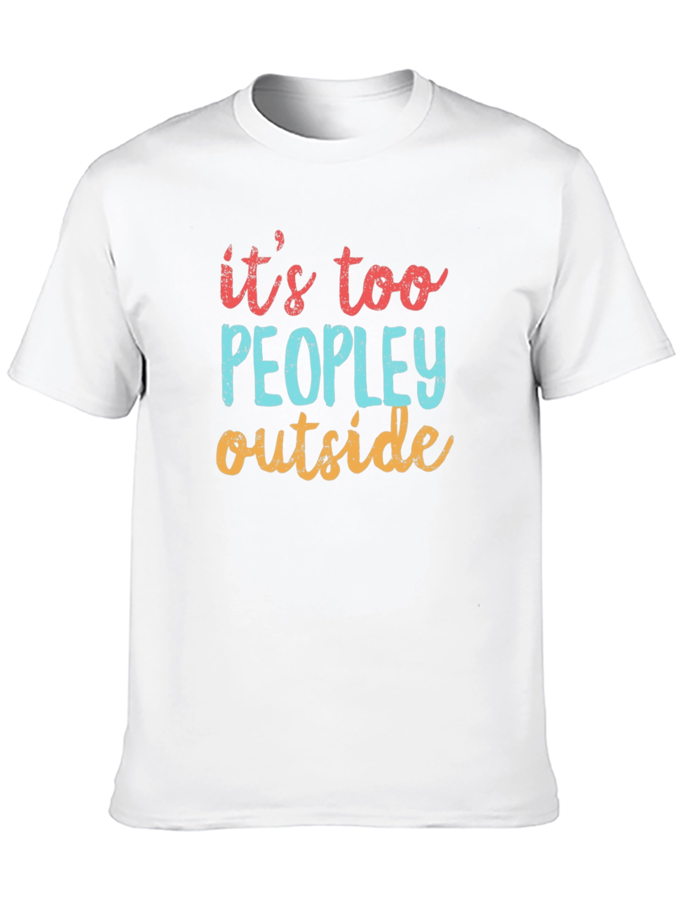 Funny Its Too Peopley Outside Graphic T-Shirt